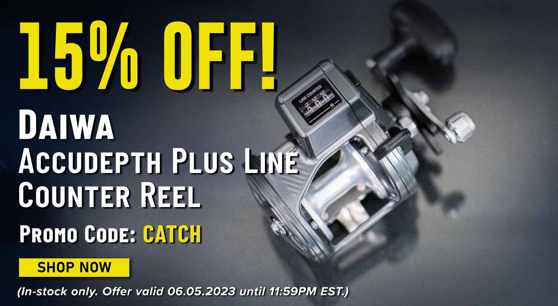 15% Off! Daiwa Accudepth Plus Line Counter Reel Promo Code: CATCH Shop Now (In-stock only. Offer valid 06.05.2023 until 11:59PM EST.)