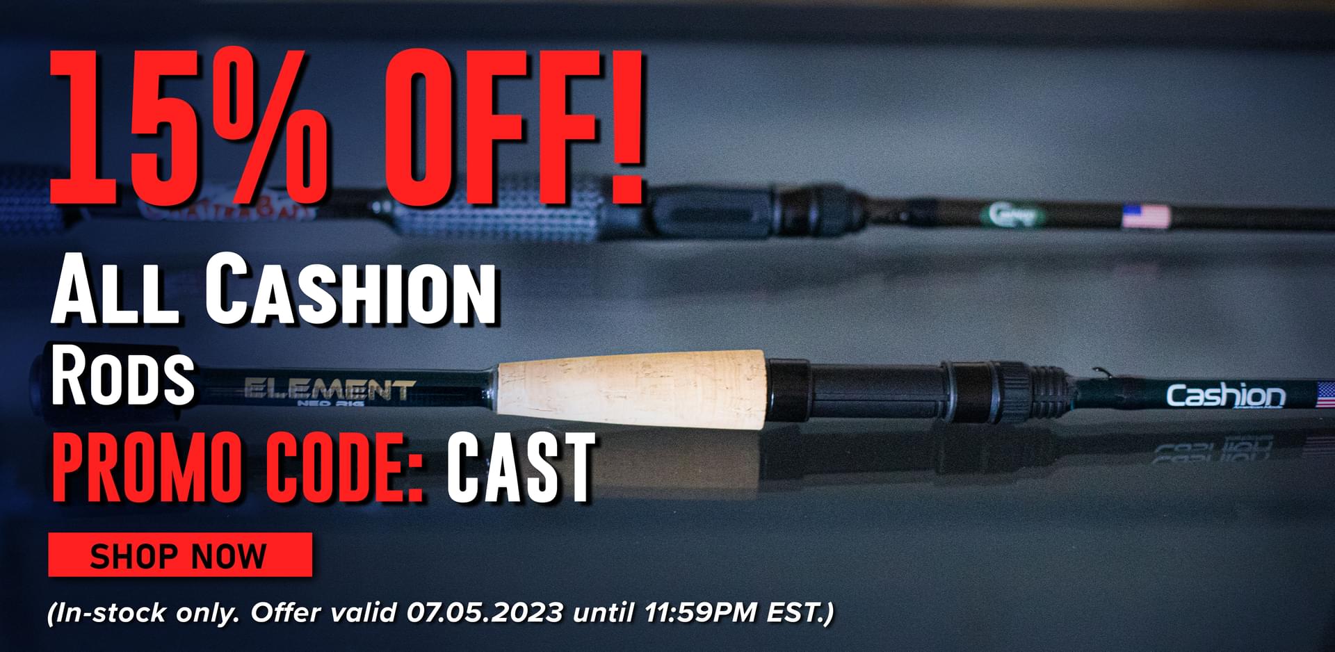 15% Off! All Cashion Rods Promo Code: CAST Shop Now (In-stock only. Offer valid 07.05.2023 until 11:59PM EST.)