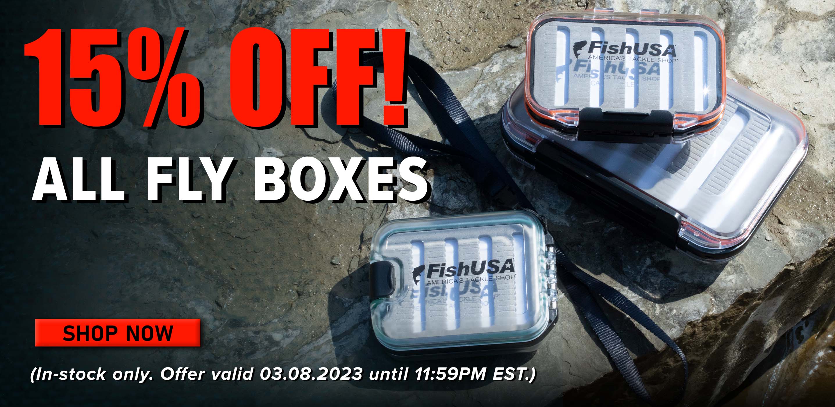 15% Off! All Fly Boxes Shop Now (In-stock only. Offer valid 03.08.2023 until 11:59PM EST.)