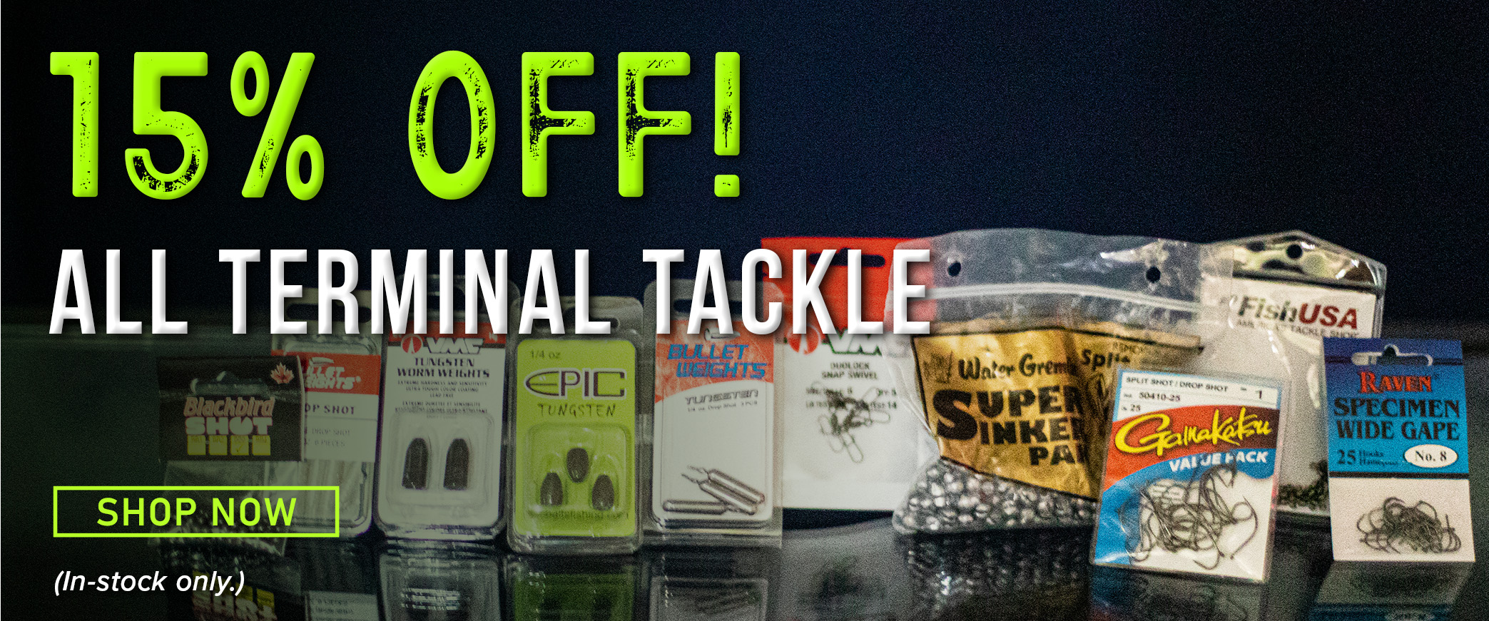 15% Off! All Terminal Tackle Shop Now (In-stock only.)