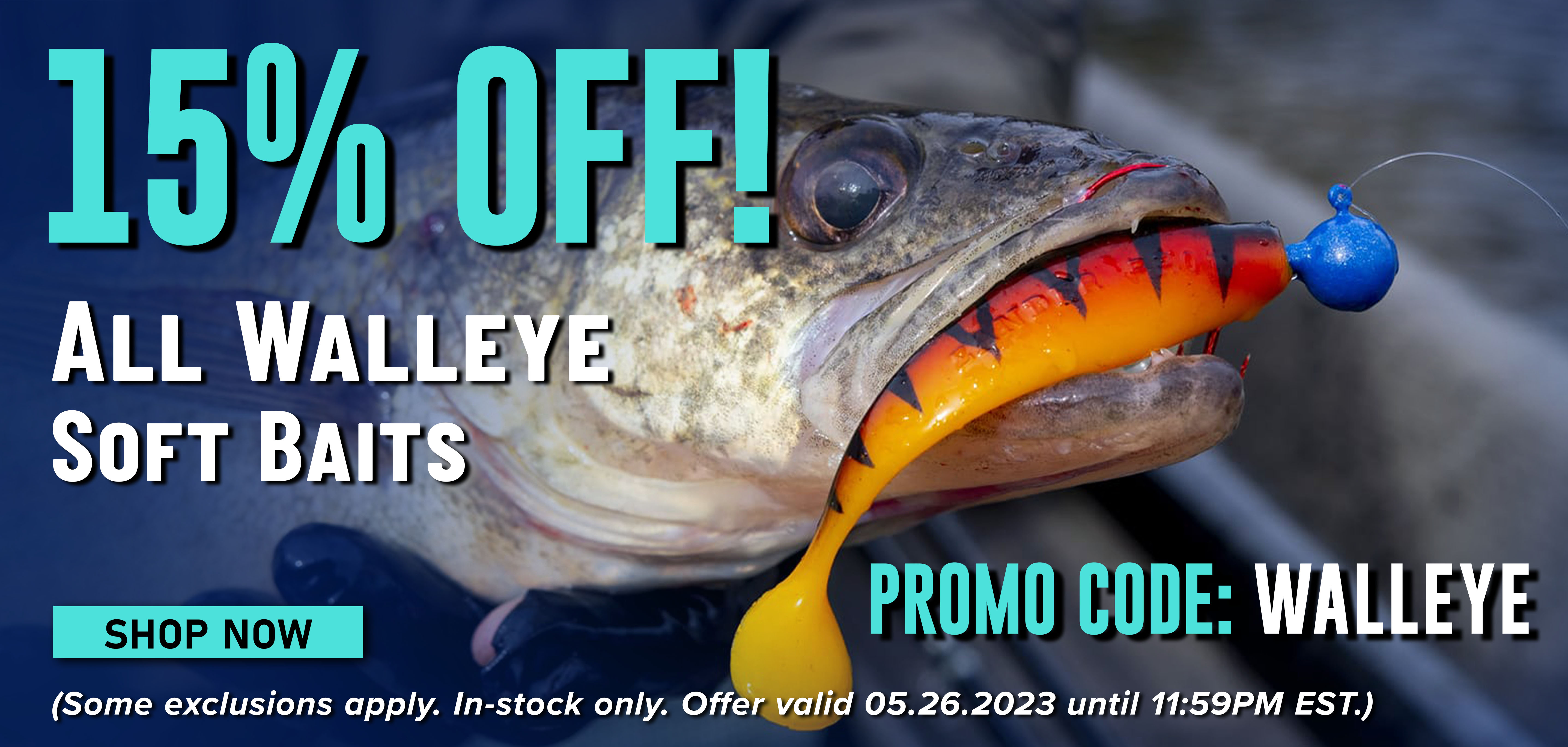 15% Off! All Walleye Soft Baits Promo Code: WALLEYE Shop Now (Some exclusions apply. In-stock only. Offer valid 05.26.2023 until 11:59PM EST.)