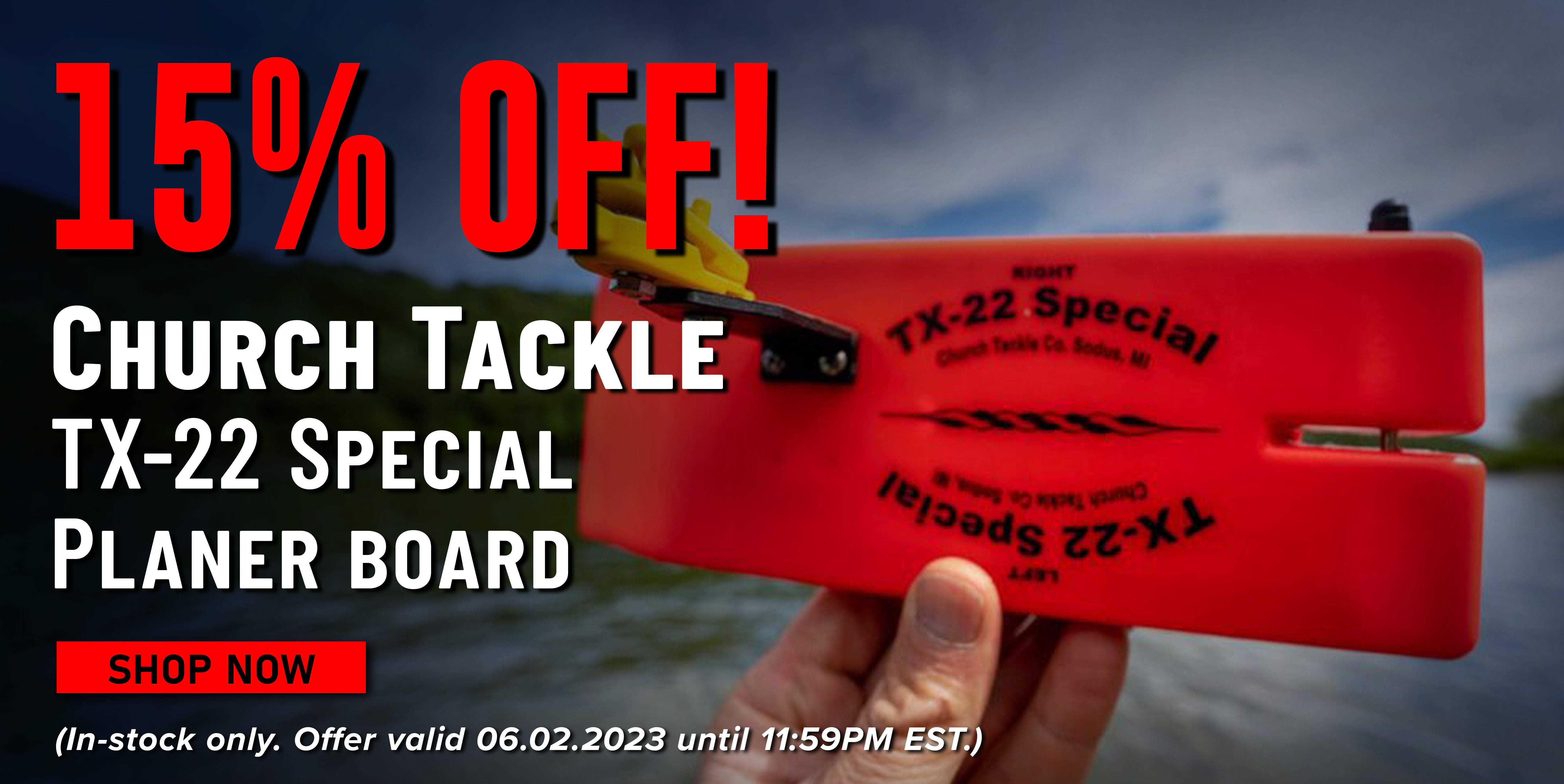 15% Off! Church Tackle TX-22 Special Planer Board Shop Now (In-stock only. Offer valid 06.02.2023 until 11:59PM EST.)