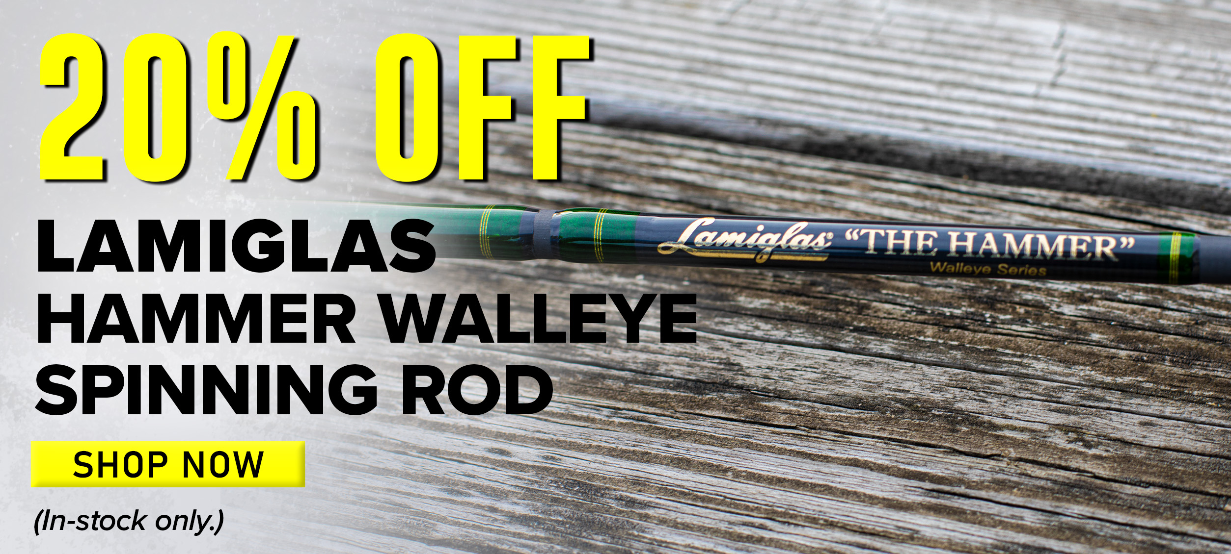 20% Off Lamiglas Hammer Walleye Spinning Rod Shop Now (In-stock only.)