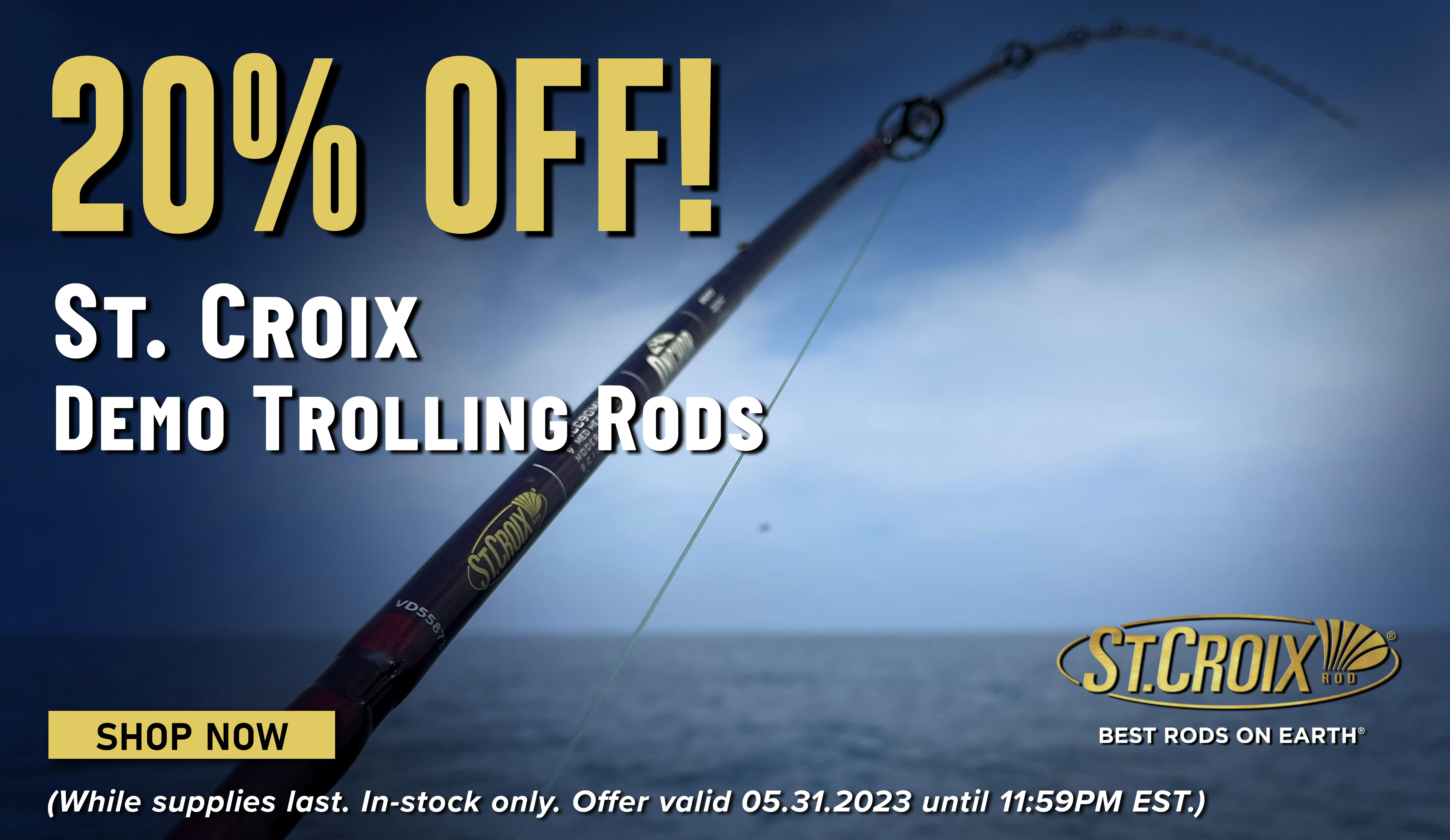 20% Off! St.Croix Demo Trolling Rods Shop Now (While supplies last. In-stock only. Offer valid 05.31.2023 until 11:59PM EST.)