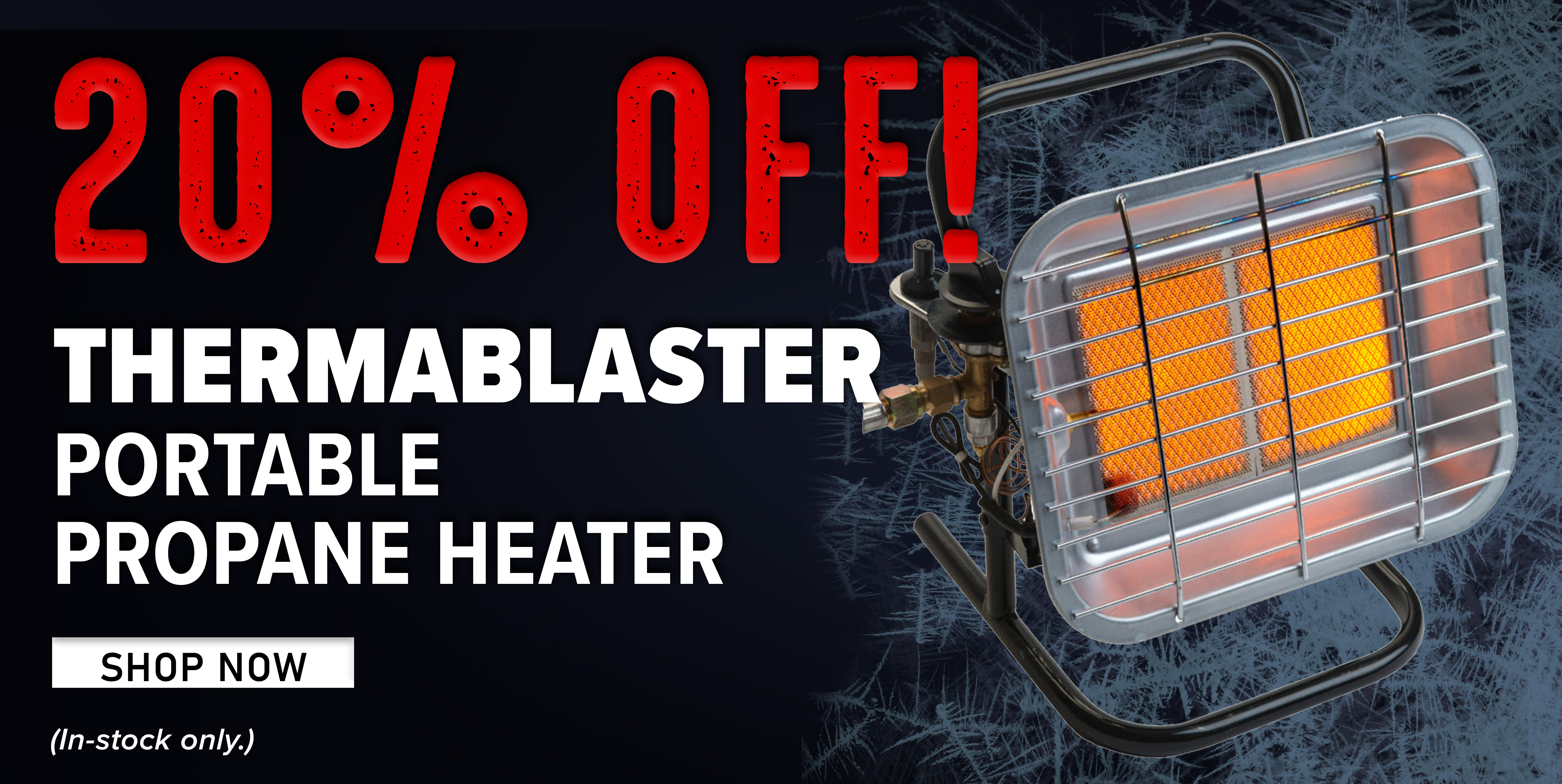 20% Off! Thermablaster Portable Propane Heater Shop Now (In-stock only.)