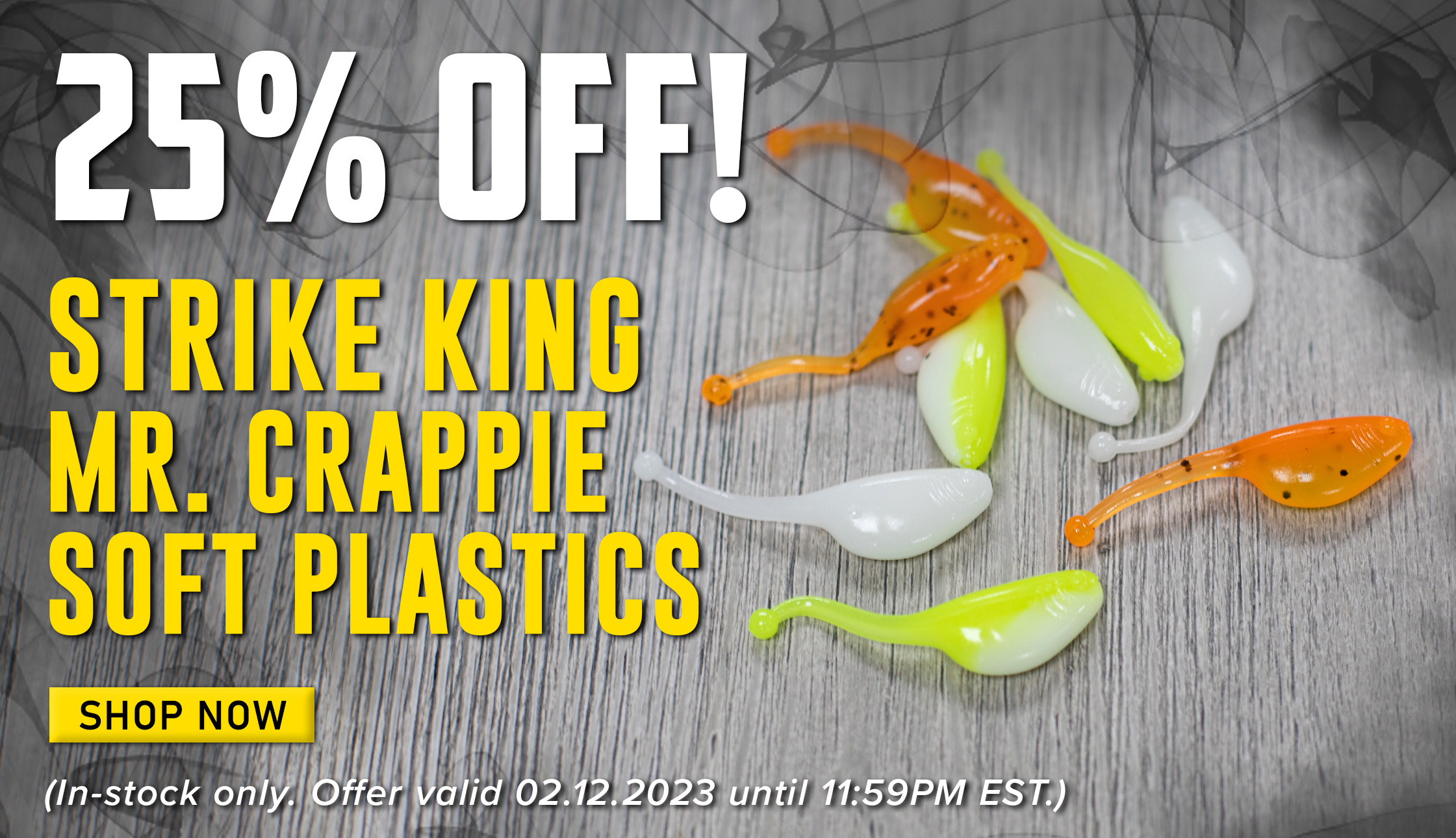 25% Off! Strike King Mr. Crappie Soft Plastics Shop Now (In-stock only. Offer valid 02.12.2023 until 11:59PM EST.)