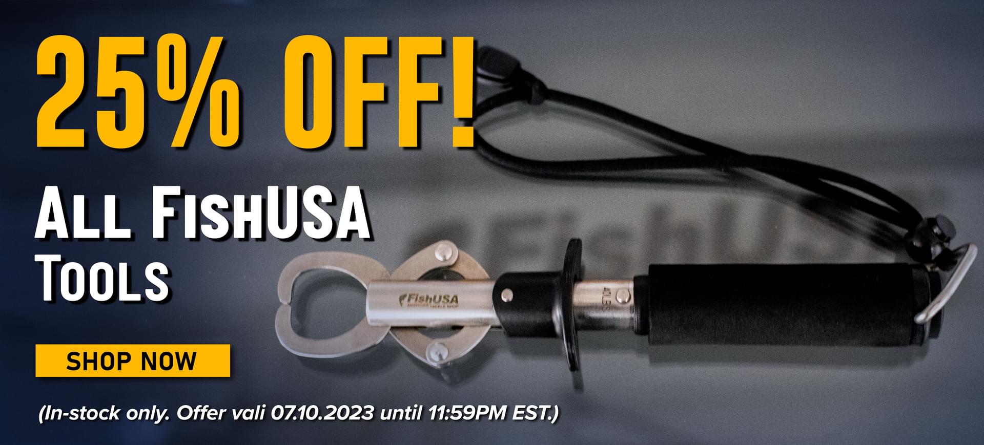 25% Off! All FishUSA Tools Shop Now (In-stock only. Offer valid 07.10.2023 until 11:59PM EST.)