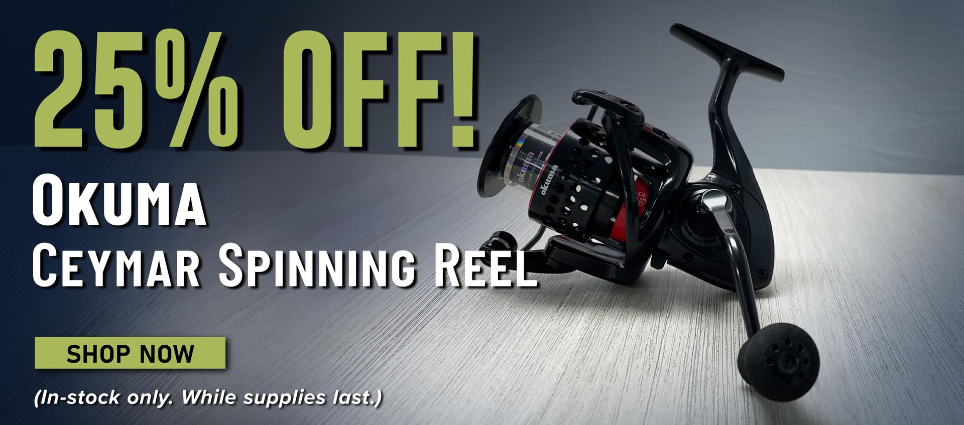 25% Off! Okuma Ceymar Spinning Reel Shop Now (In-stock only. While Supplies Last.)