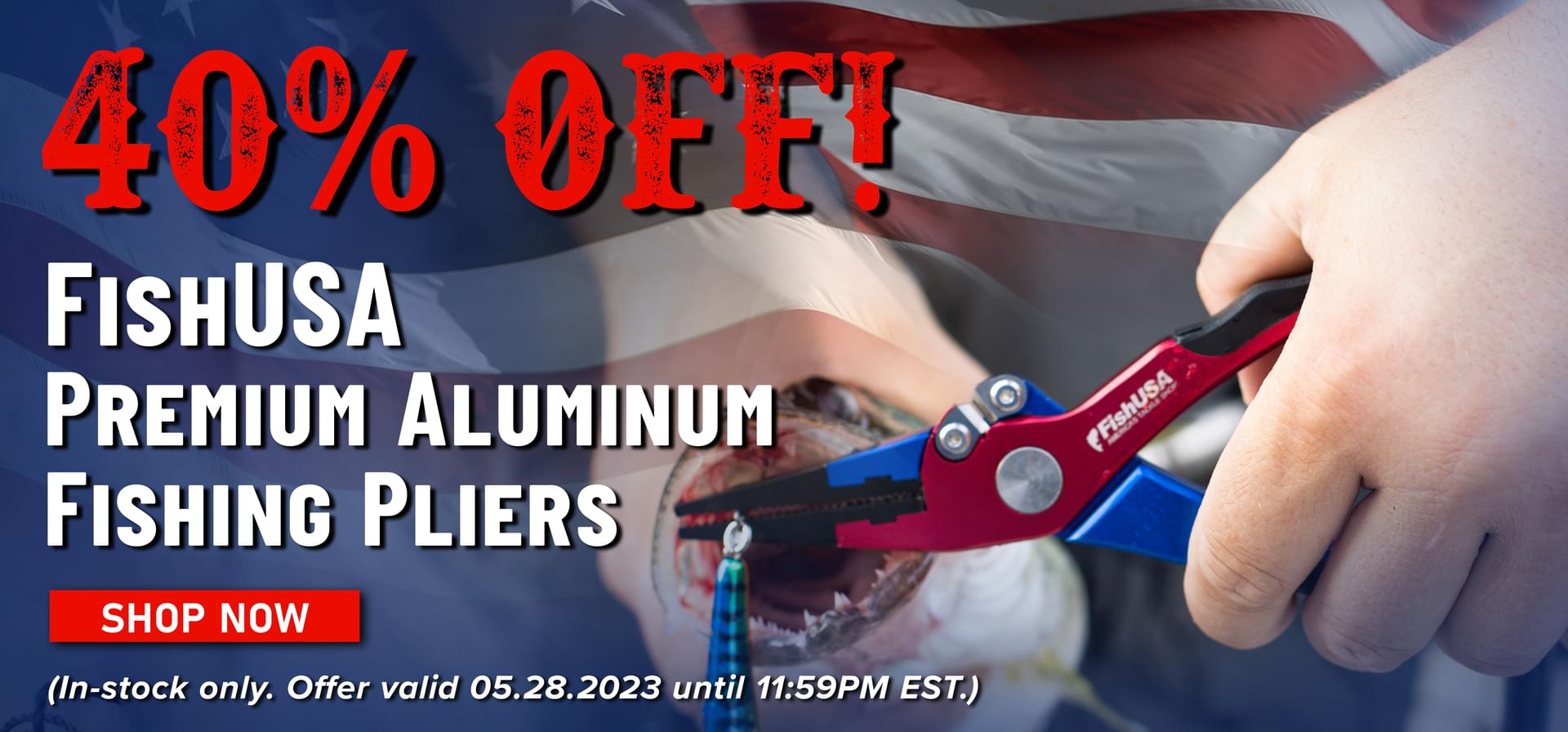 40% Off! FishUSA Premium Aluminum Fishing Pliers Shop Now (In-stock only. Offer valid 05.28.2023 until 11:59PM EST.)