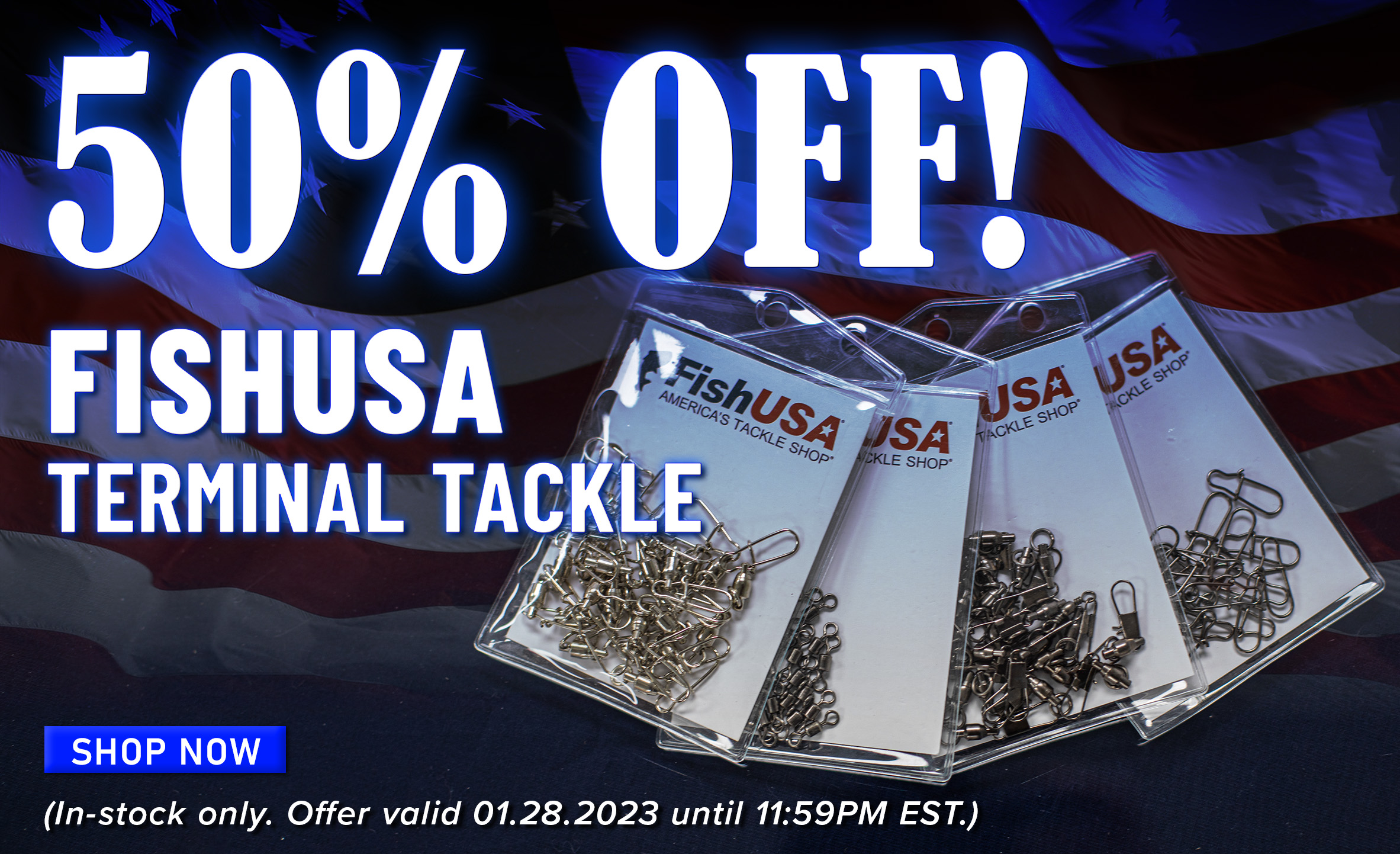 50% Off! FishUSA Terminal Tackle Shop Now (In-stock only. Offer valid 01.28.2023 until 11:59PM EST.)