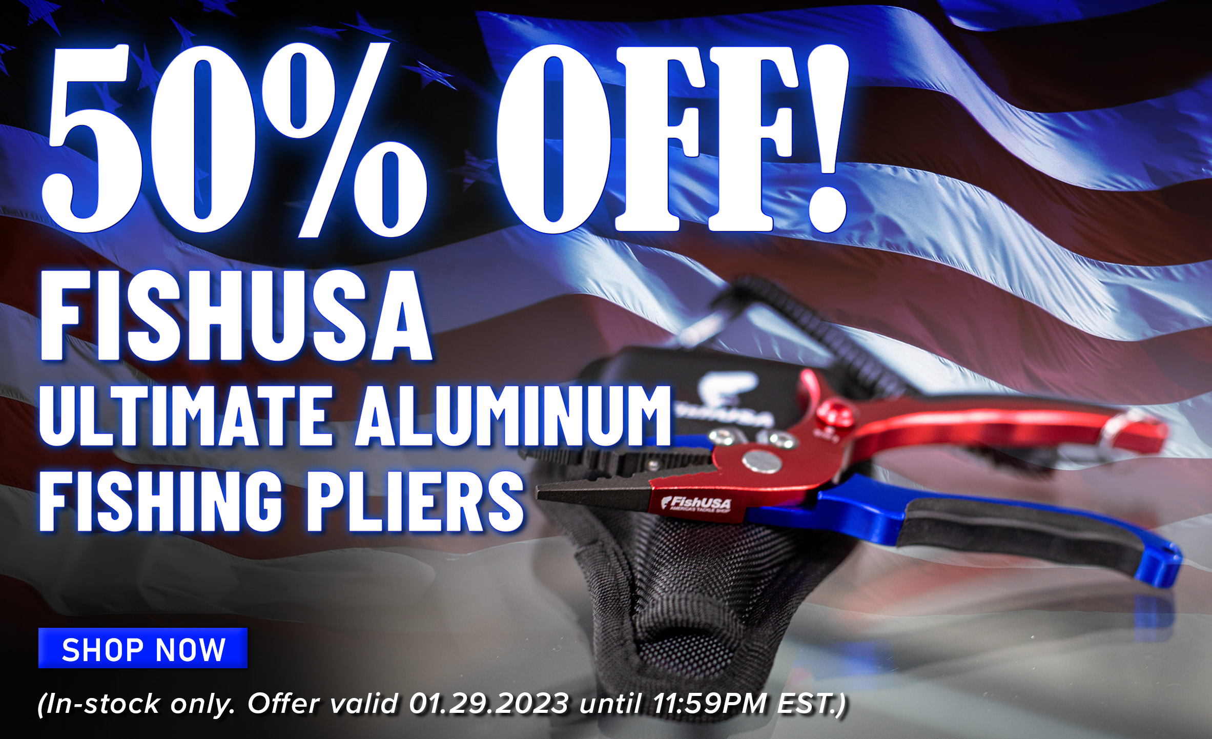 50% Off! FishUSA Ultimate Aluminum Fishing Pliers Shop Now (In-stock only. Offer valid 01.29.2023 until 11:59PM EST.)