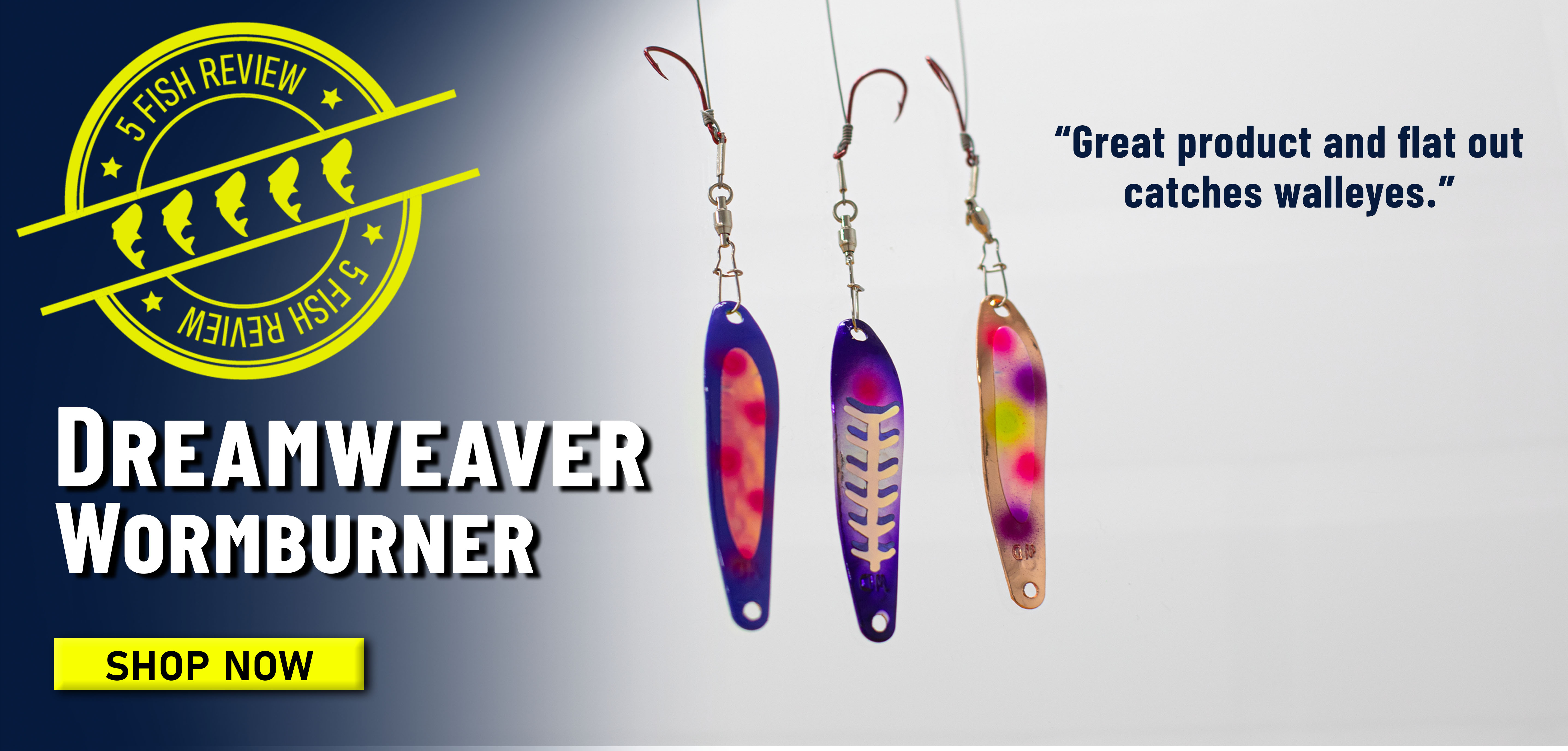 5 Fish Review Dreamweaver Wormburner Great product and flat out catches walleyes Shop Now