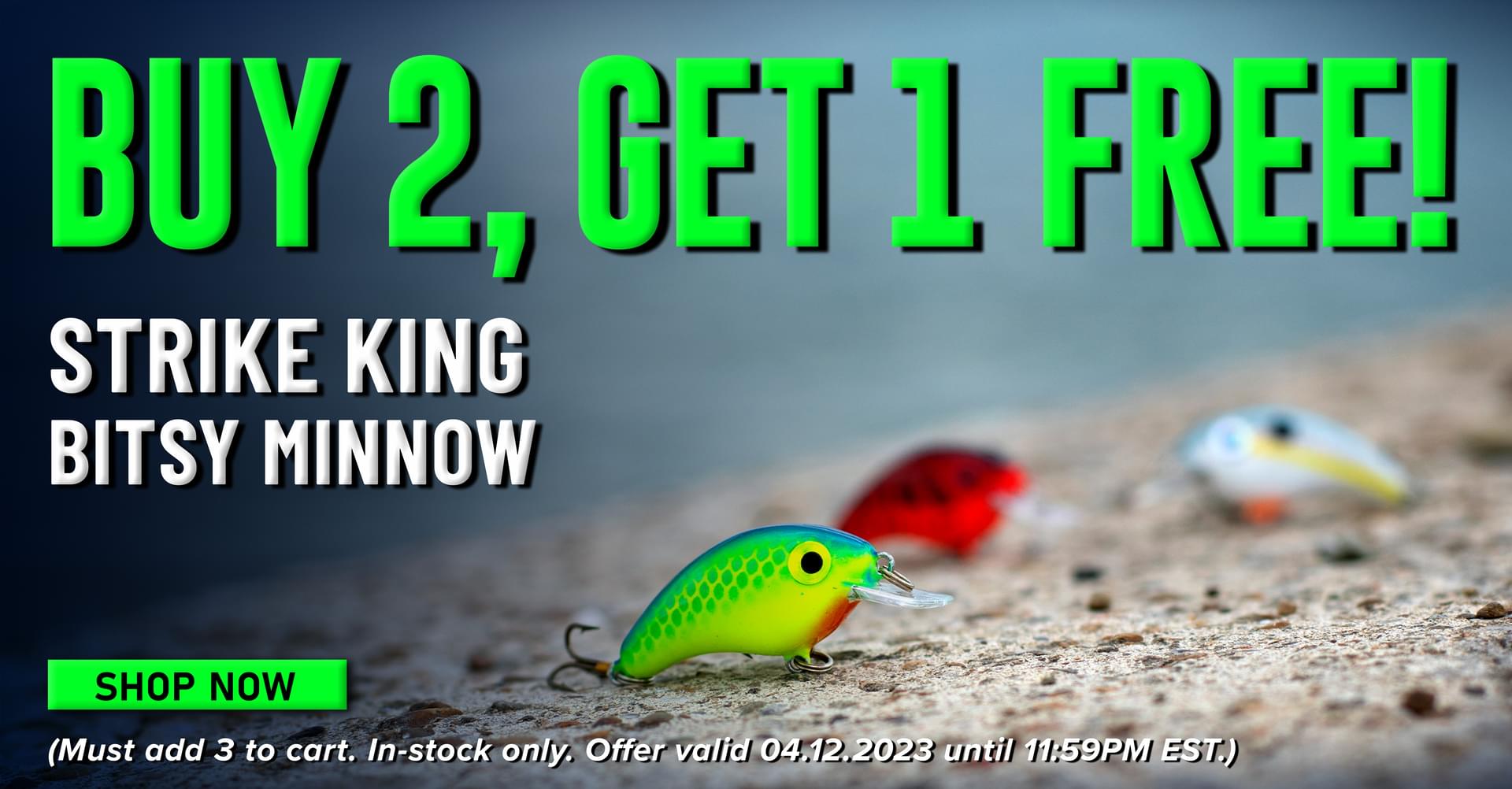 Buy 2, Get 1 Free! Strike King Bitsy Minnow Shop Now (Must add 3 to cart. In-stock only. Offer valid 04.12.2023 until 11:59PM EST.)