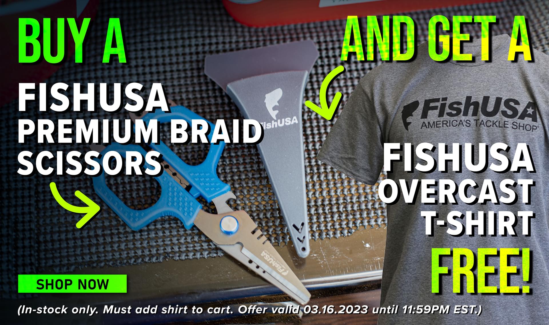 Buy A FishUSA Premium Braid Scissors And Get A FishUSA Overcast T-Shirt Free! Shop Now (In-stock only. Must add shirt to cart. Offer valid 03.16.2023 until 11:59PM EST.)