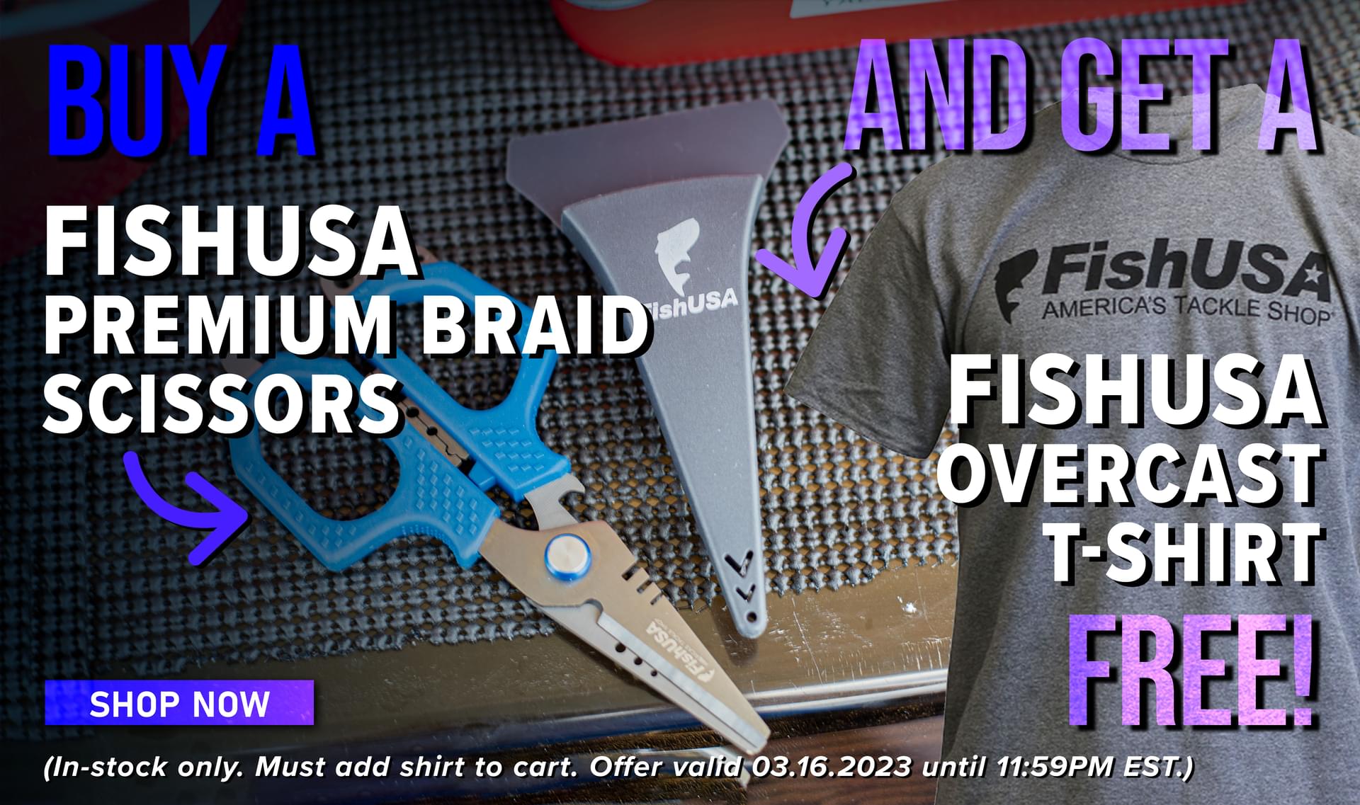 Buy A FishUSA Premium Braid Scissors And Get A FishUSA Overcast T-Shirt Free! Shop Now (In-stock only. Must add shirt to cart. Offer valid 03.16.2023 until 11:59PM EST.)