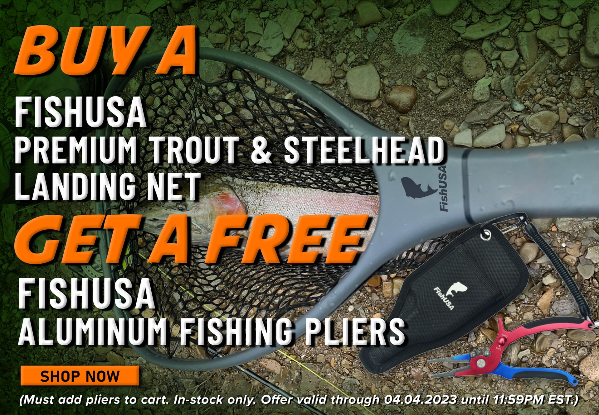 Buy a FishUSA Premium Trout & Steelhead Landing Net And Get a Free FishUSA Aluminum Fishing Pliers Shop Now (Must add pliers to cart. In-stock only. Offer valid through 04.04.2023 until 11:59PM EST.)