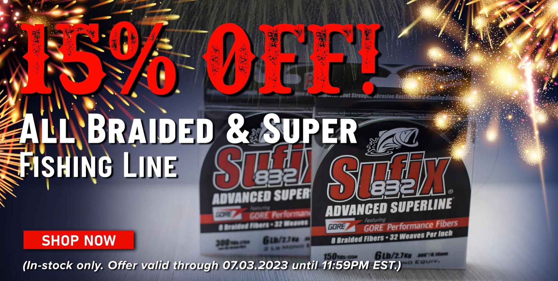 15% Off! All Braided & Super Fishing Line Shop Now (In-stock only. Offer valid 07.03.2023 until 11:59PM EST.)