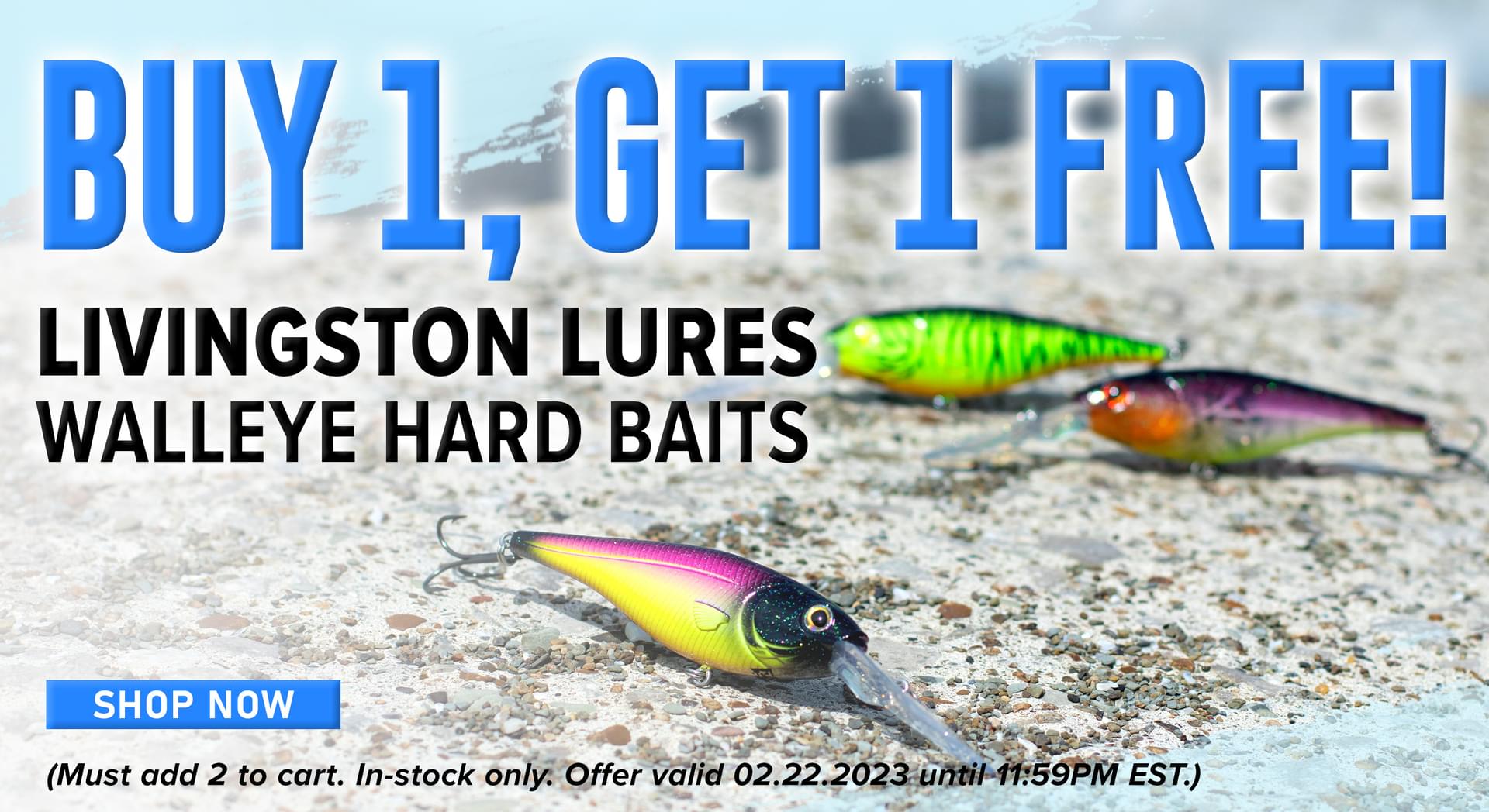 Buy 1, Get 1 Free! Livingston Walleye Hard Baits Shop Now (Must add 2 to cart. In-stock only. Offer valid 02.22.2023 until 11:59PM EST.)