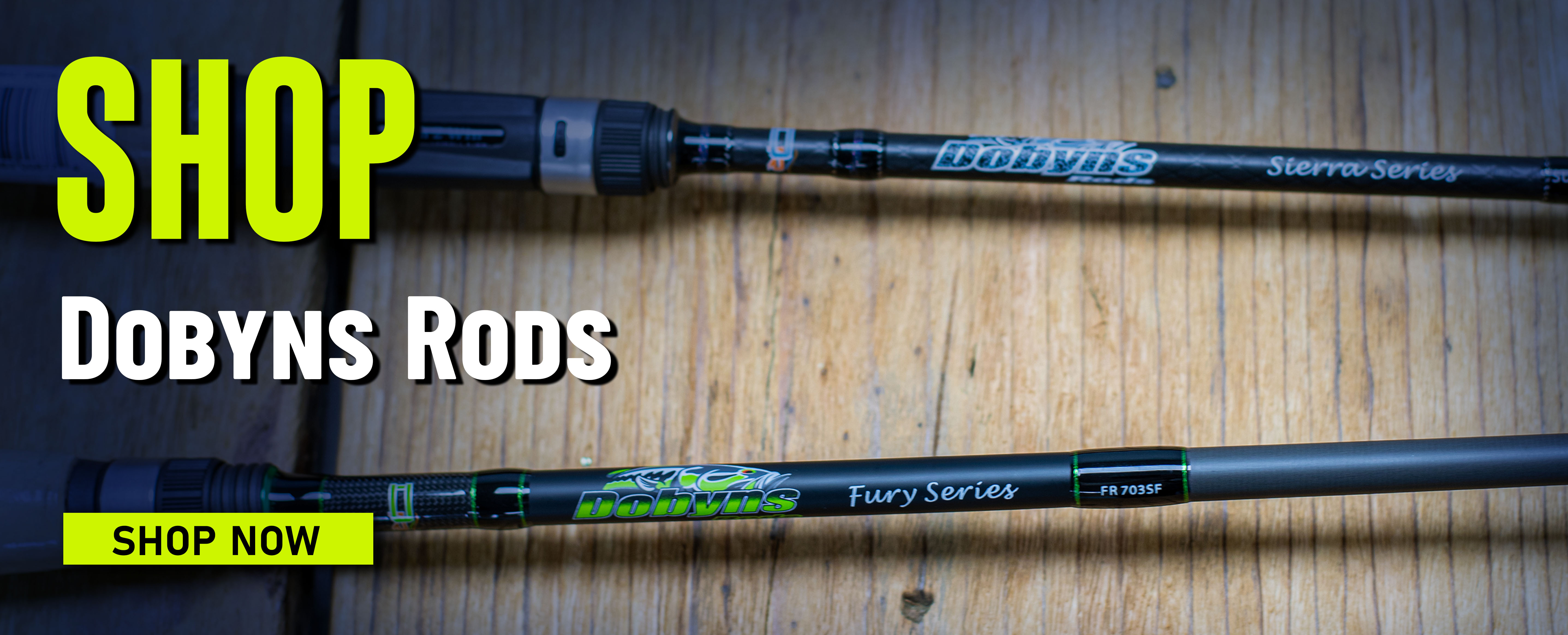 Shop Dobyns Rods Shop Now