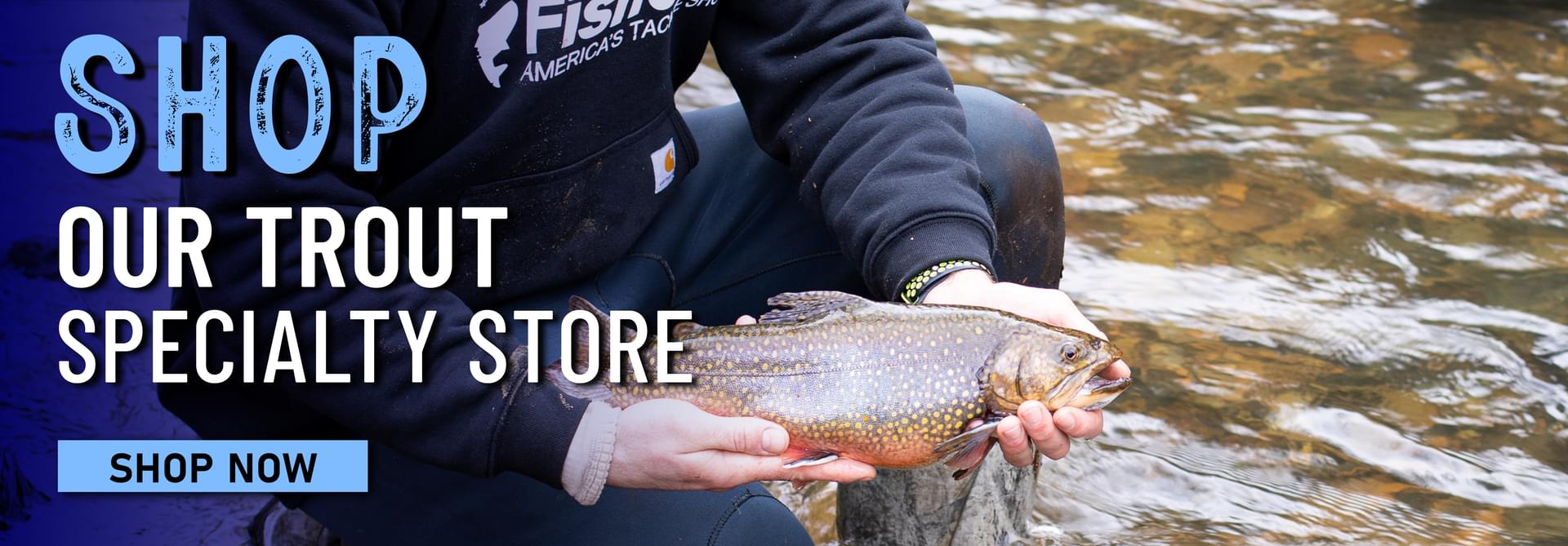 Shop Our Trout Specialty Store Shop Now