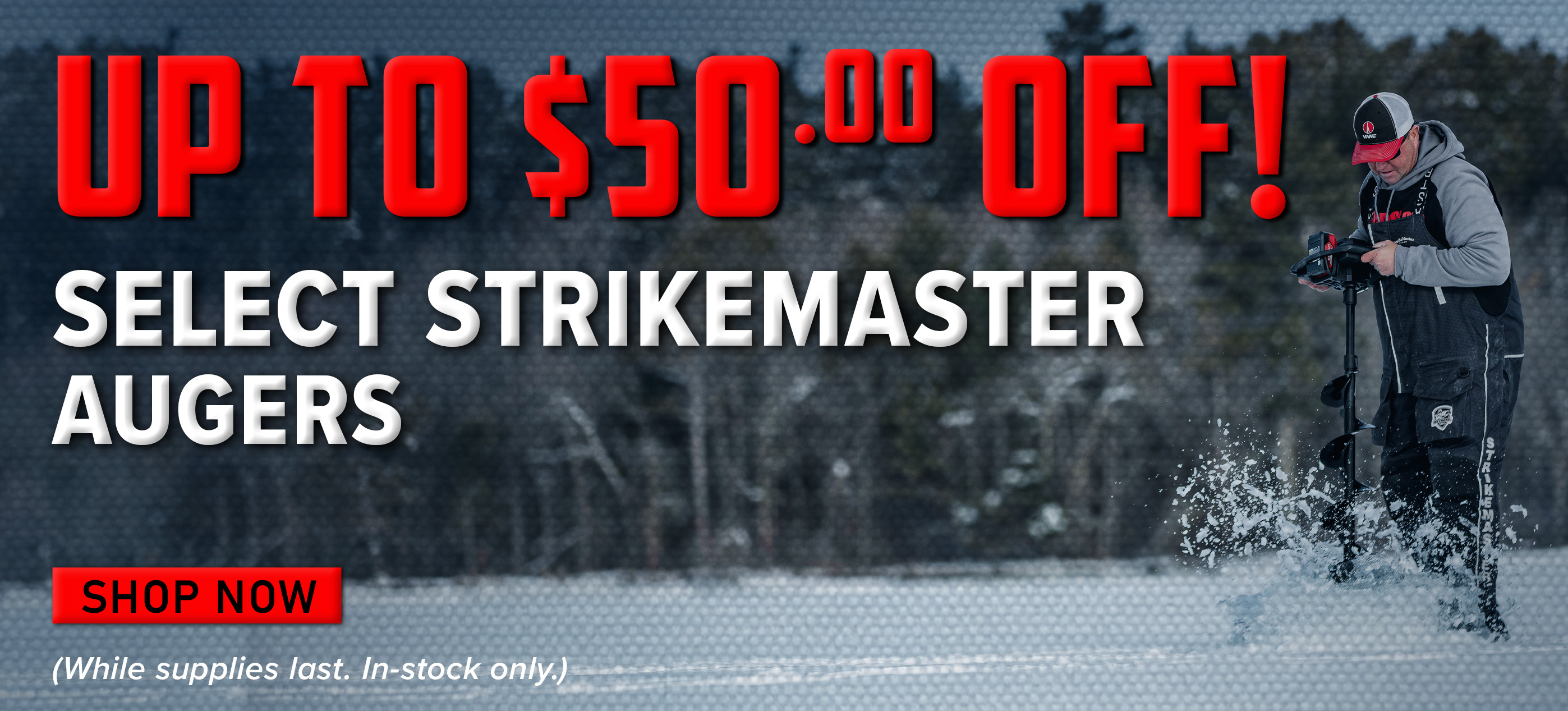 Up to $50.00 Off! Select Strikemaster Augers Shop Now (While supplies last. In-stock only.)