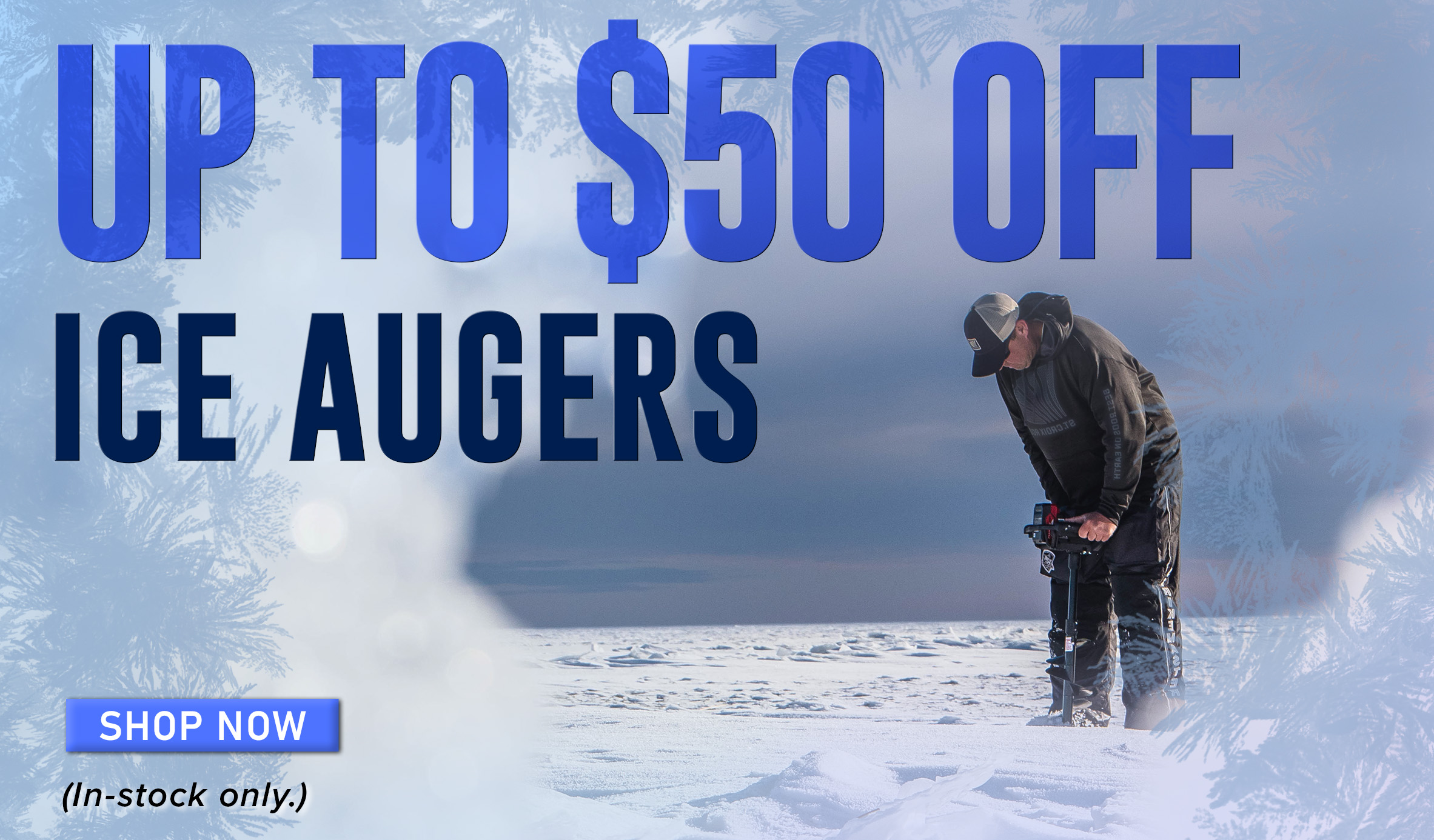 UP TO $50 Off Ice Augers Shop Now (In-stock only.)