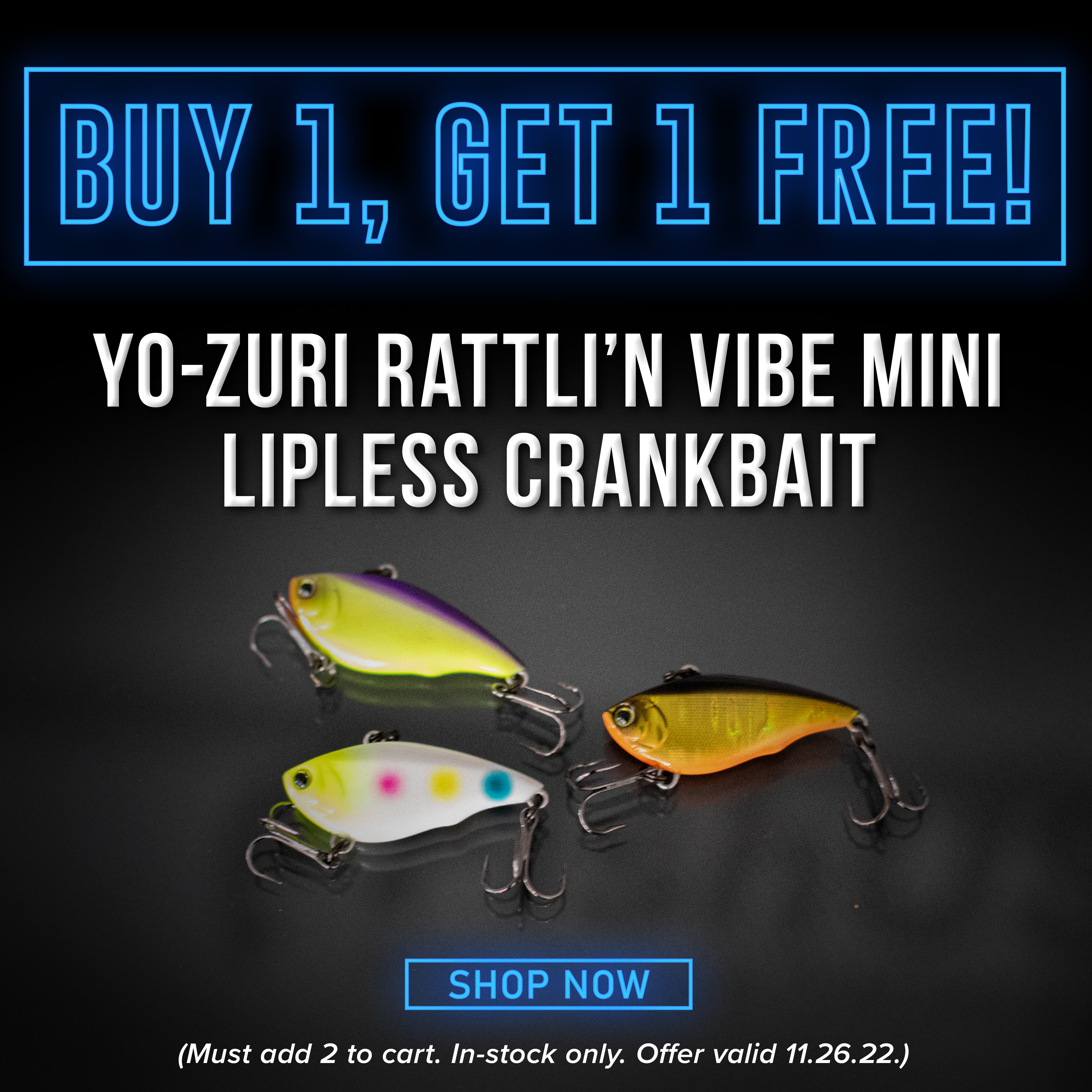 Buy 1, Get 1 Free! Yo-Zuri Rattli'n Vibe Mini Lipless Crankbait Shop Now (Must add 2 to cart. In-stock only. Offer Valid through 11.26.22)