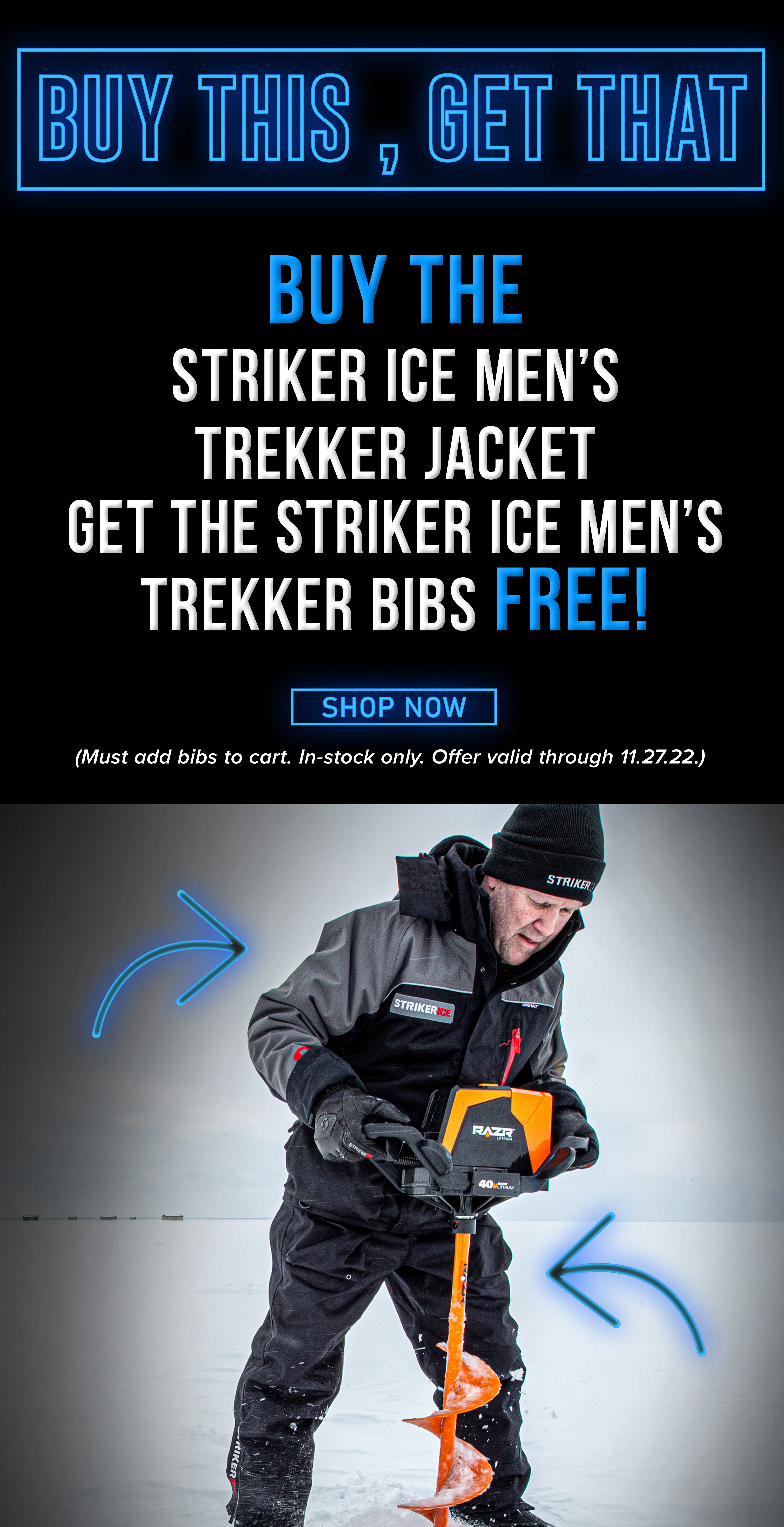 Buy This, Get That Buy The Striker Ice Men's Trekker Jacket Get The Striker Ice Men's Trekker Bibs FREE! Shop Now ( Must add Bibs to cart. In-stock only. Offer valid through 11.27.22.)