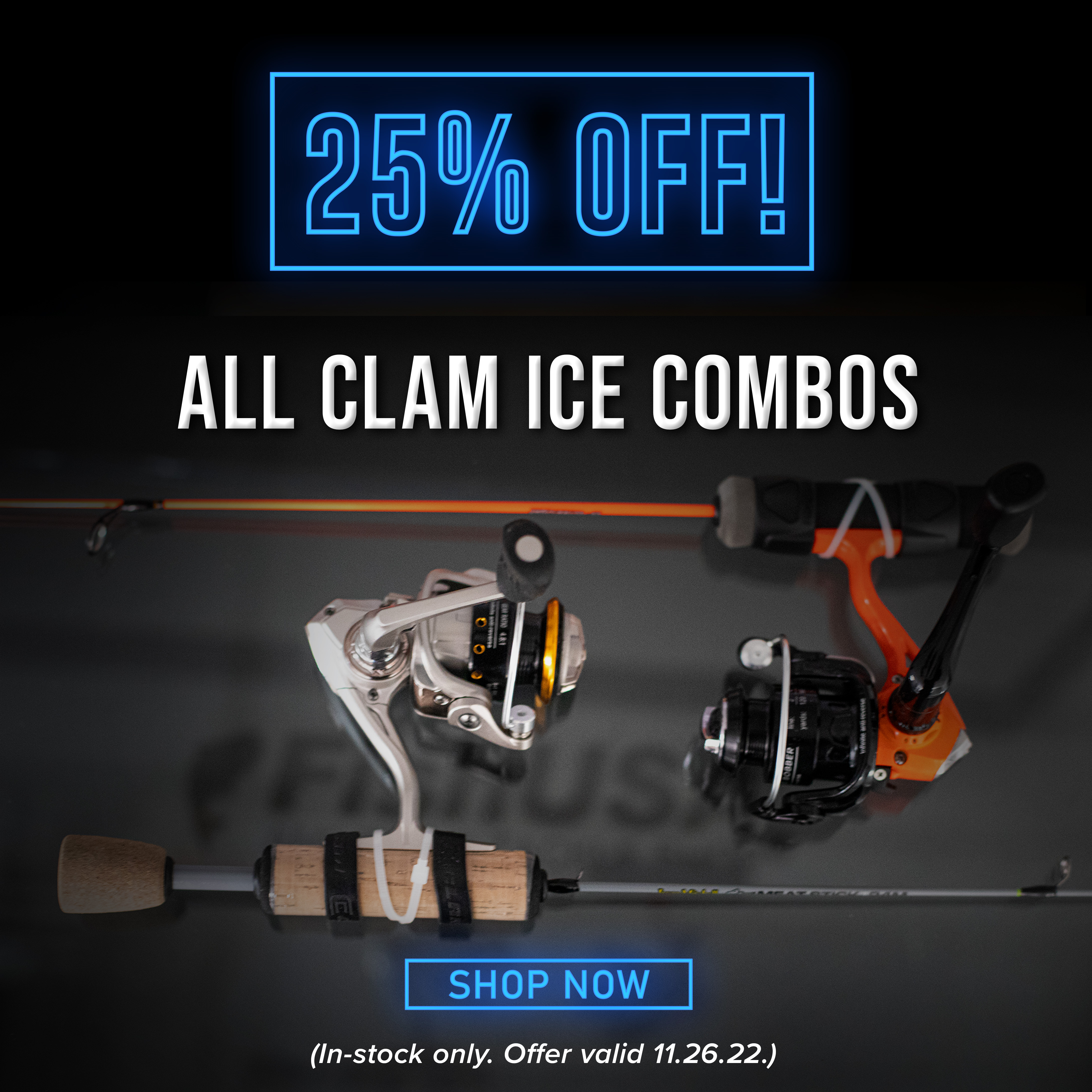 25% Off All Clam Ice Combos Shop Now (In-stock only. Offer Valid 11.26.2022)