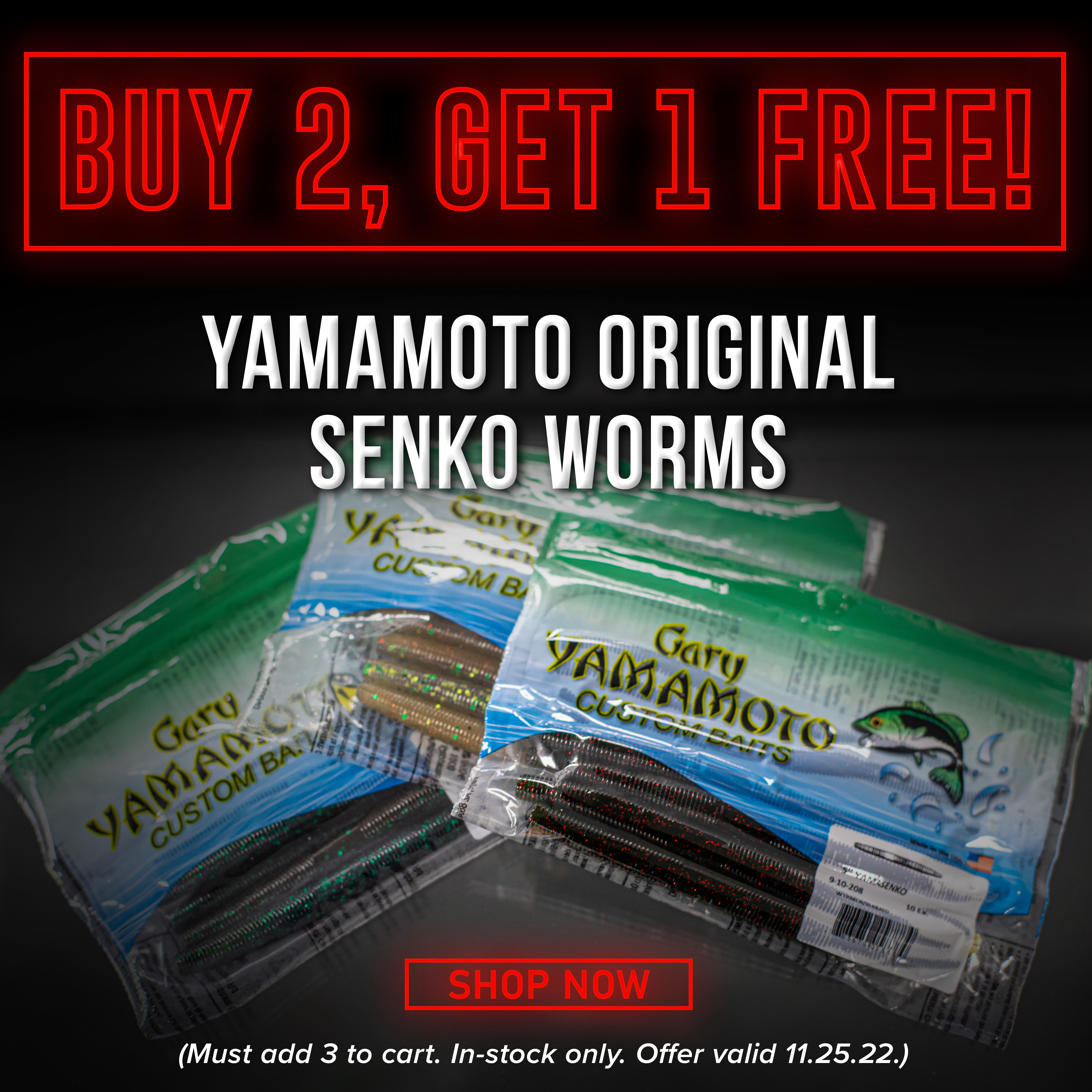 Buy 2, Get 1 Free Yamamoto Original Senko Worms Shop Now (Must add 3 to cart. In-stock only. Offer Valid 11.25.2022)