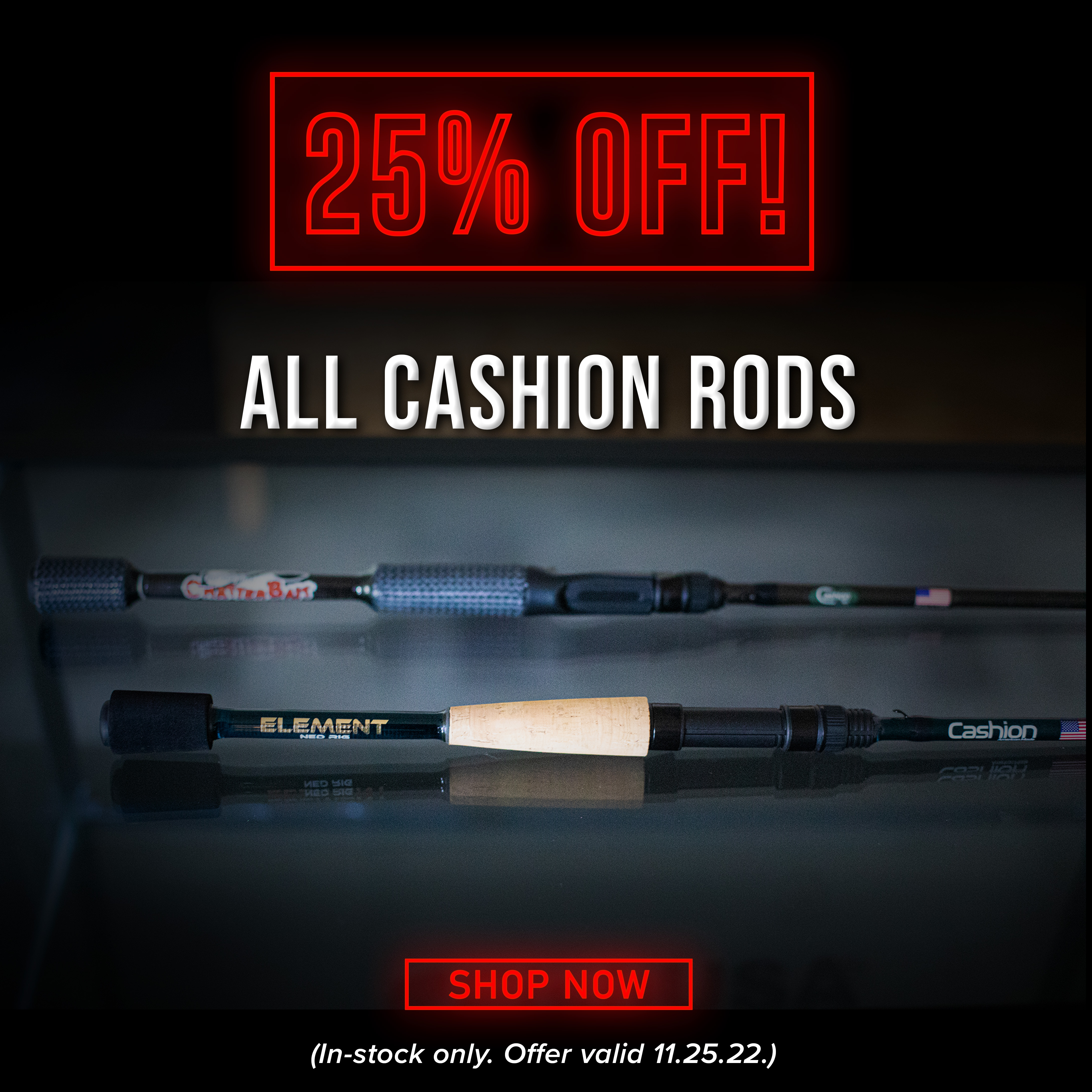 25% Off All Cashion Rods Shop Now (In-stock only. Offer Valid 11.25.22)