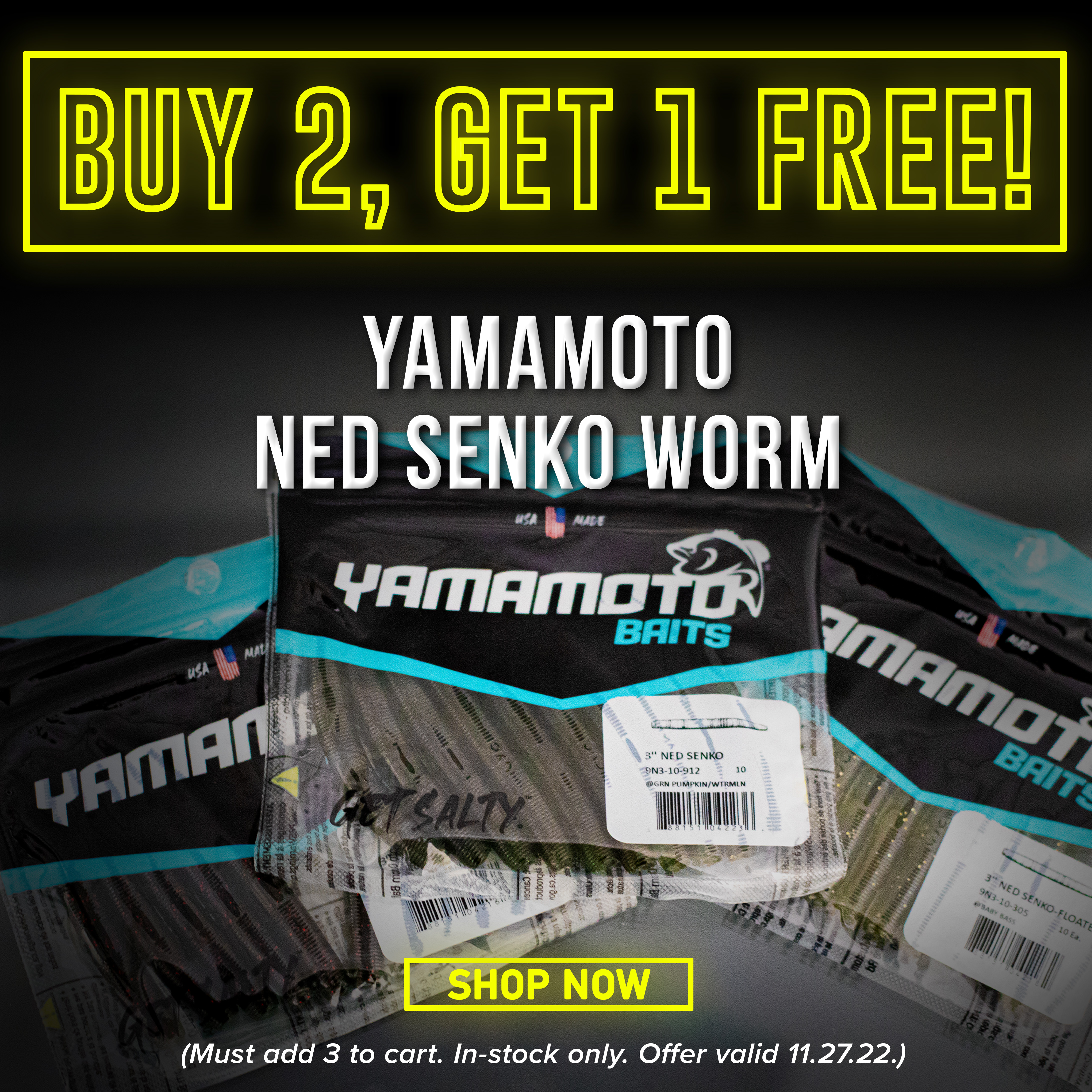 Buy 2, Get 1 Free! Yamamoto Ned Senko Worm Shop Now (Must add 3 to cart. In-stock only. Offer Valid through 11.27.22)