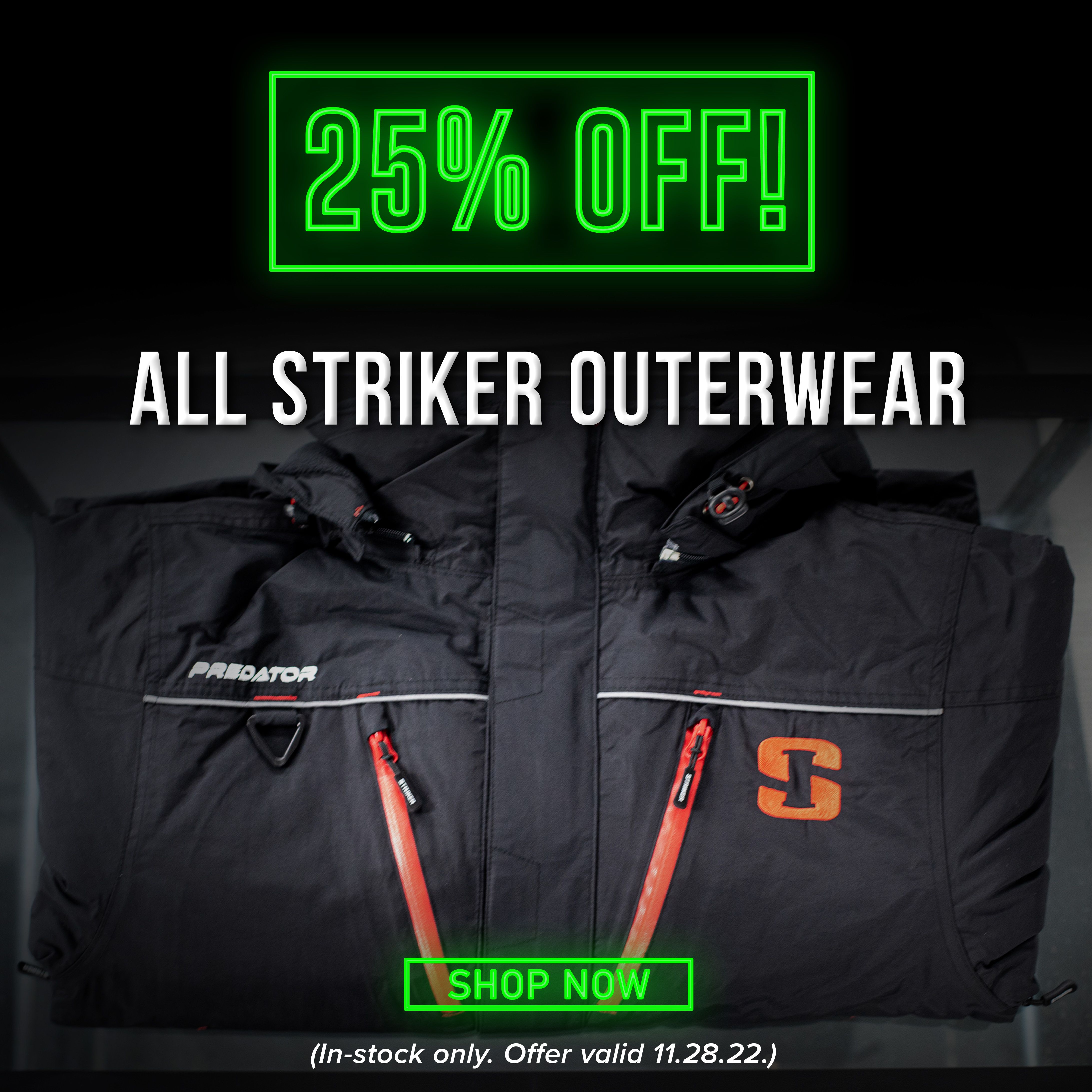 25% Off All Striker Outerwear Shop Now (In-stock only. Offer Valid 11.28.22)