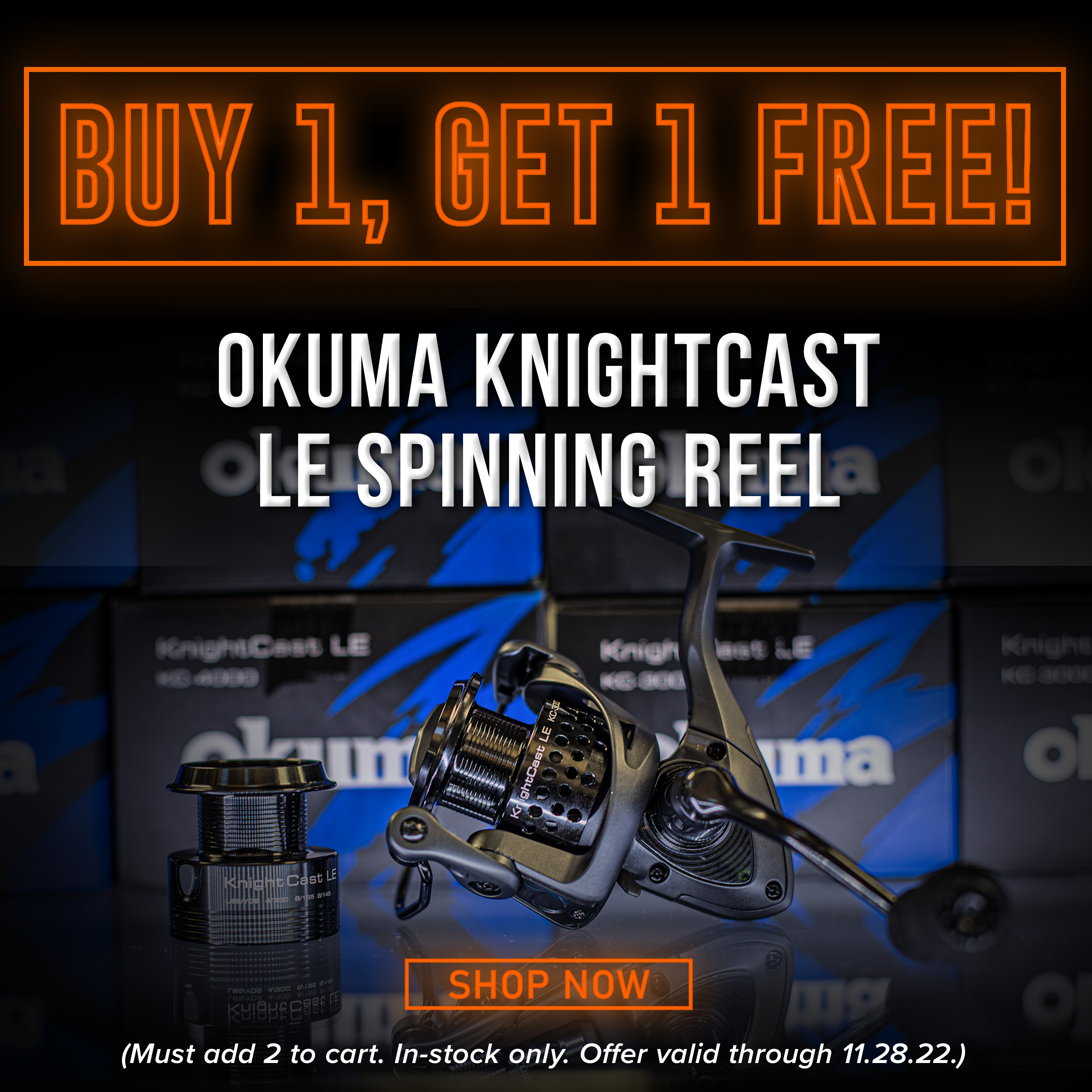 Buy 1, Get 1 Free! Okuma Knightcast LE Spinning Reel Shop Now (Must add 2 to cart. In-stock only. Offer Valid through 11.28.22)