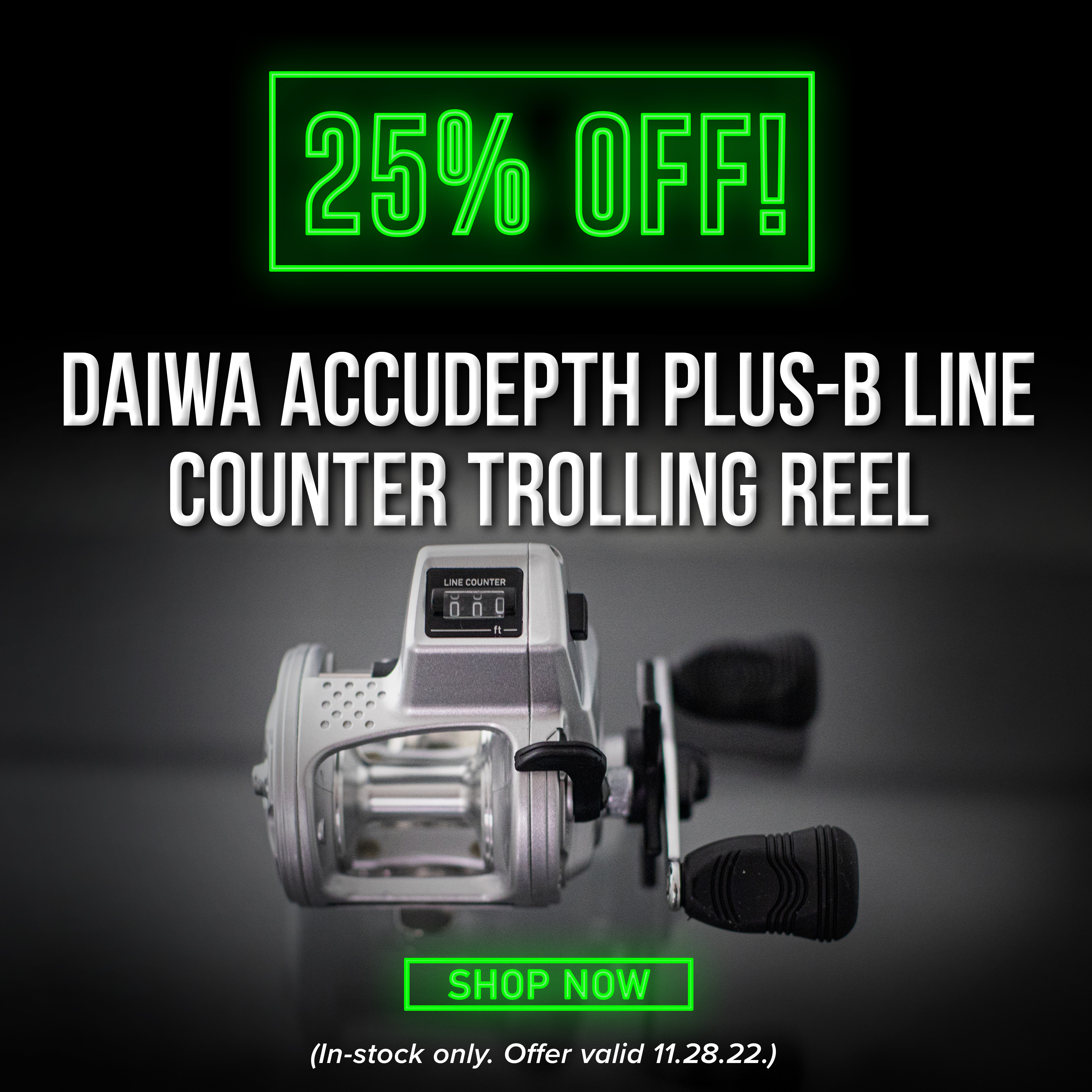 25% Off Daiwa Accudepth Plus-B Line Counter Trolling Reel Shop Now (In-stock only. Offer Valid 11.28.22)