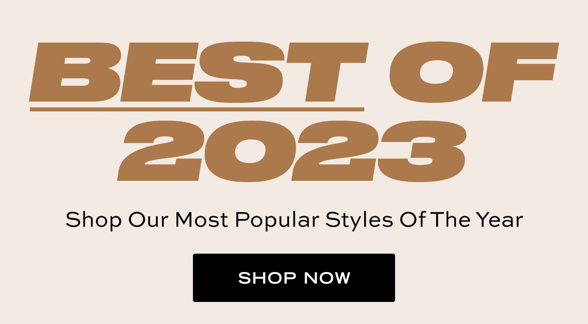 Shop Our Best Sellers of 2023 Now