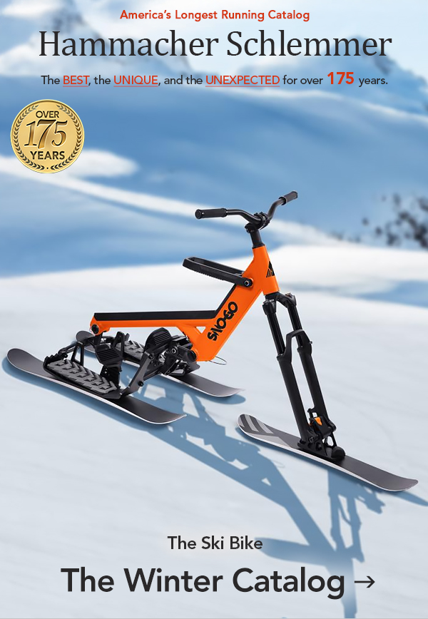 America's Longest Runing Catalog Hammacher Schlemmer The Best, The Unique and The Unexpected for over 175 Years. The Ski Bike. The Winter Catalog