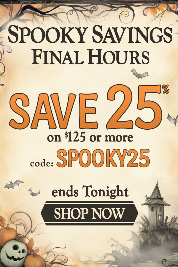 SPOOKY SAVINGS FINAL HOURS, Save 25% on $125 or more, code: SPOOKY25. Ends Tonight Shop Now