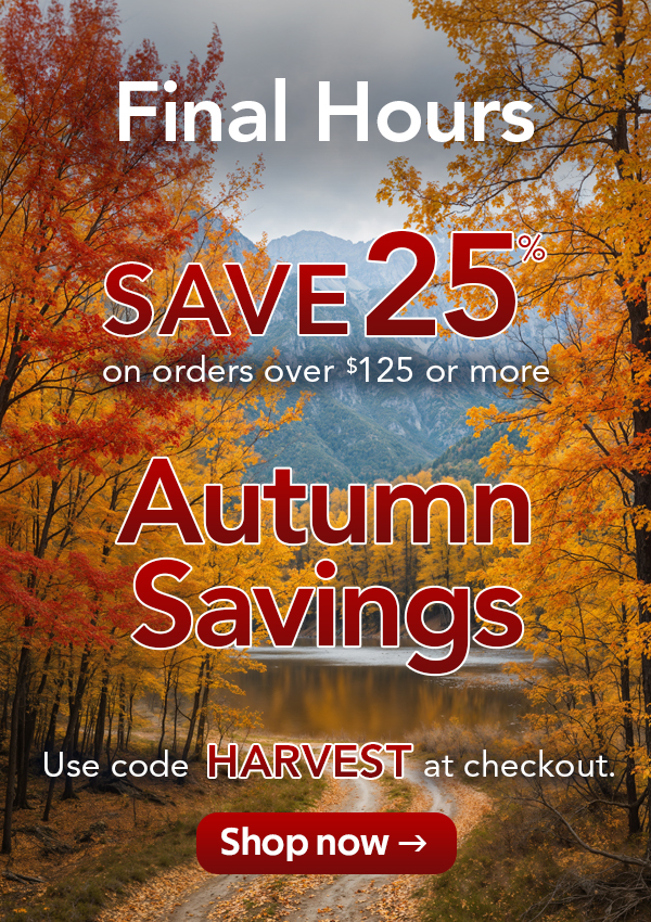 Final Hours. Save 25% on orders over $125 or more. Autumn Savings. Use code HARVEST at checkout. Shop now