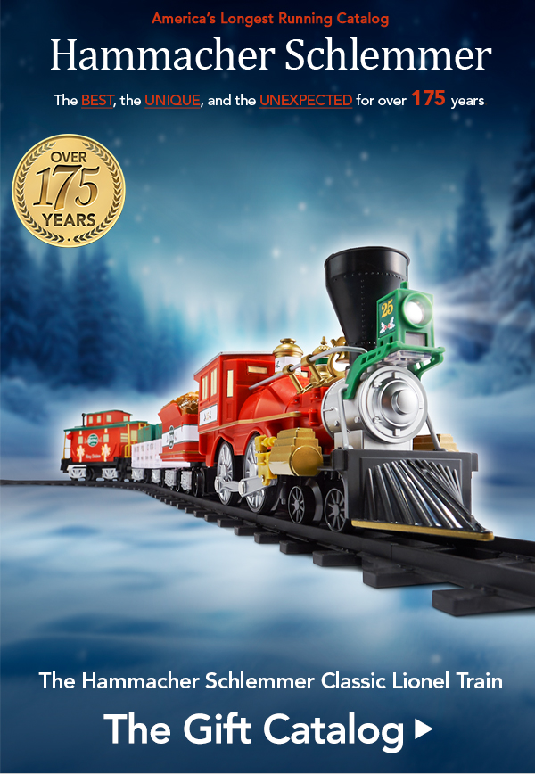 America's Longest Runing Catalog Hammacher Schlemmer The Best, The Unique and The Unexpected for over 175 Years. The Hammacher Schlemmer Classic Lionel Train. The Gift Catalog