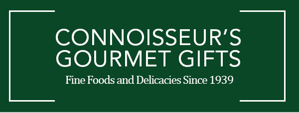 Connoisseur's Gourmet Gifts Fine Foods and Delicacies Since 1939