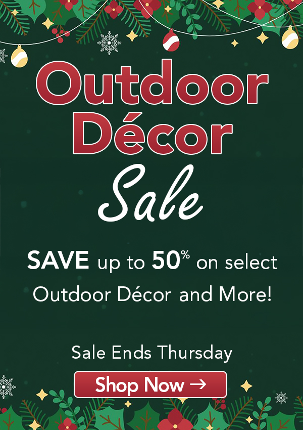 Outdoor Decor Sale. Save up to 50% on select Outdoor Decor and More! Sale Ends Thursday Shop Now