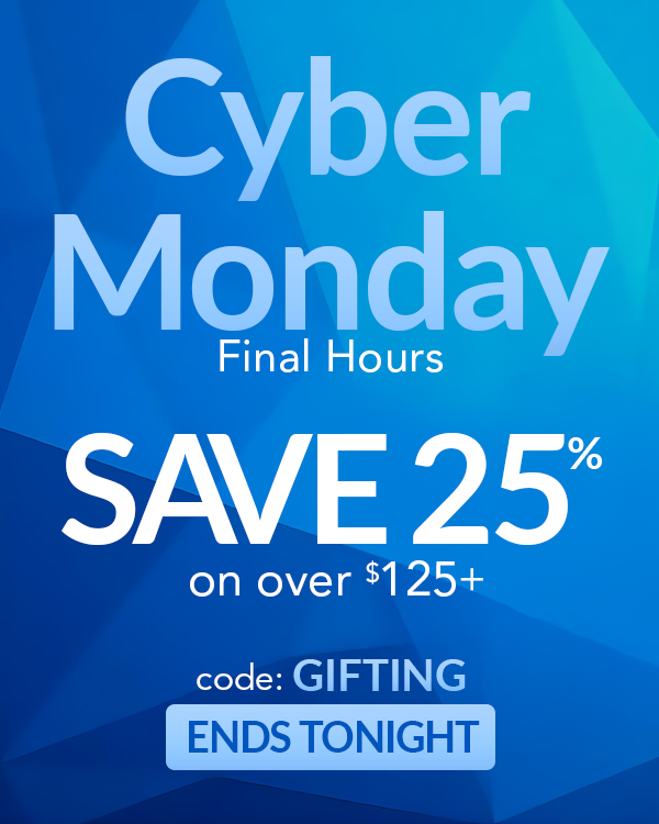 Cyber Monday Final Hours. Save 25% on over $125+. code: GIFTING ends tonight