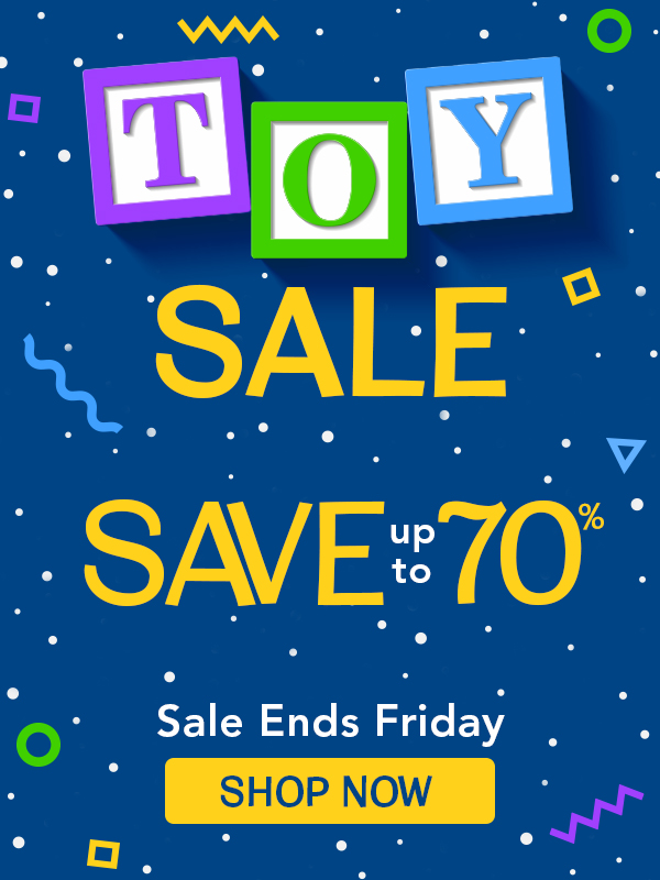 TOY SALE SAVE UP TO 70%, SALE ENDS FRIDAY, SHOP NOW