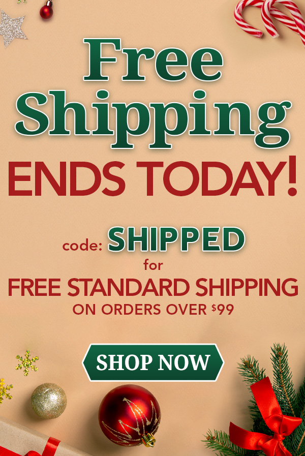 Free Shipping ENDS TODAY! code: SHIPPED for FREE STANDARD SHIPPING ON ORDERS OVER $99, SHOP NOW