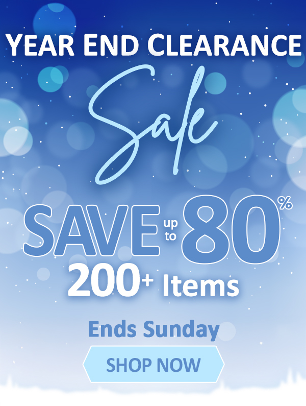 Year End Clearance Sale Save up to 80%, 200+ items, Ends Sunday SHOP NOW