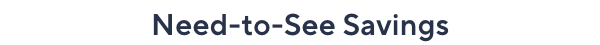 Need-to-See Savings
