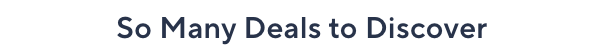 so many deals to discover
