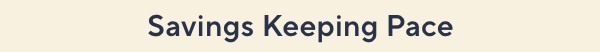 Savings Keeping Pace