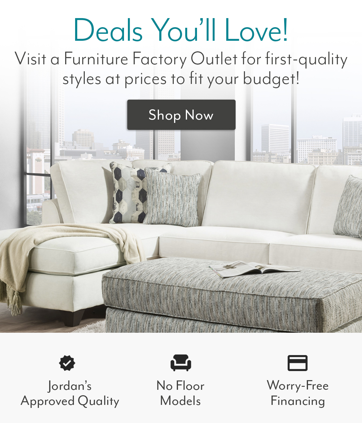 Find deals you'll love at our Furniture Factory Outlet! Jordans Furniture